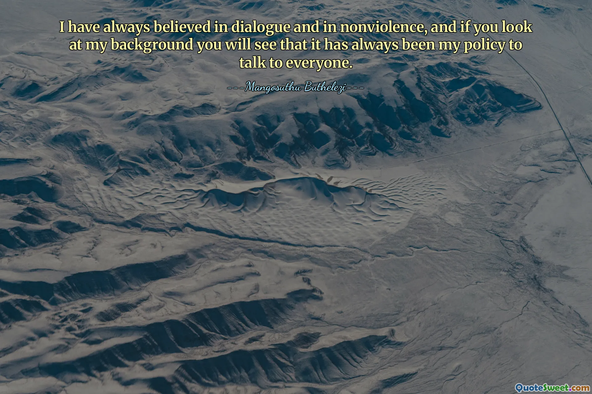 Jeg har alltid trodd på dialog og på ikkevold, og hvis du ser på bakgrunnen min vil du se at det alltid har vært min policy å snakke med alle.