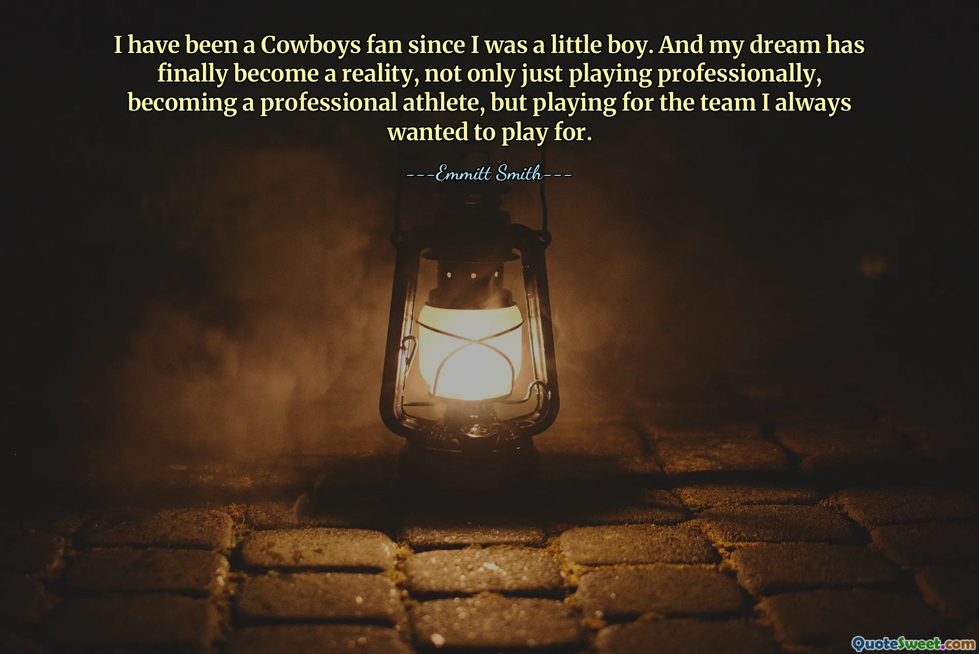 I have been a Cowboys fan since I was a little boy. And my dream has finally become a reality, not only just playing professionally, becoming a professional athlete, but playing for the team I always wanted to play for.