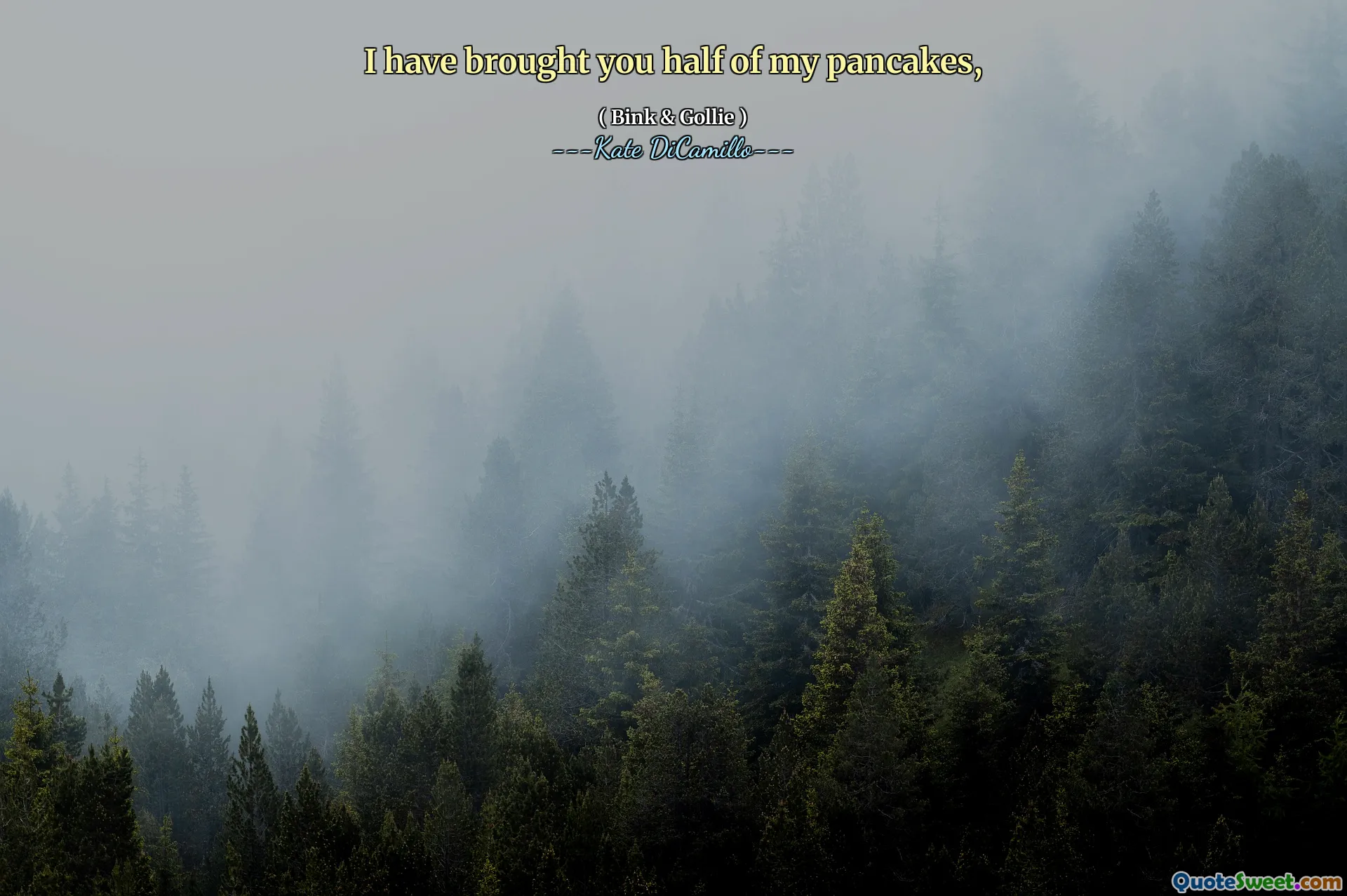 I have brought you half of my pancakes,