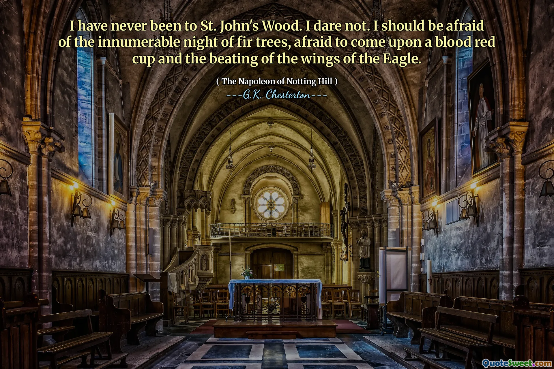 I have never been to St. John's Wood. I dare not. I should be afraid of the innumerable night of fir trees, afraid to come upon a blood red cup and the beating of the wings of the Eagle.