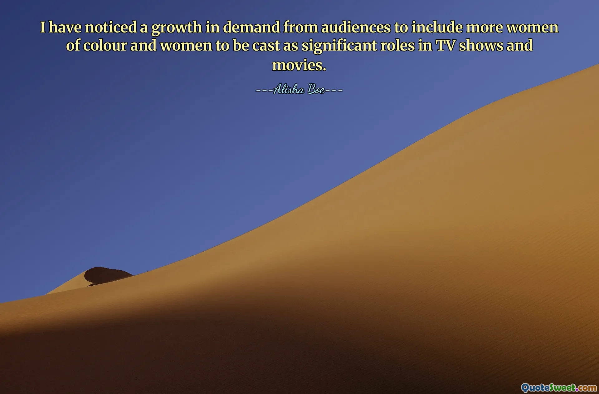 I have noticed a growth in demand from audiences to include more women of colour and women to be cast as significant roles in TV shows and movies.