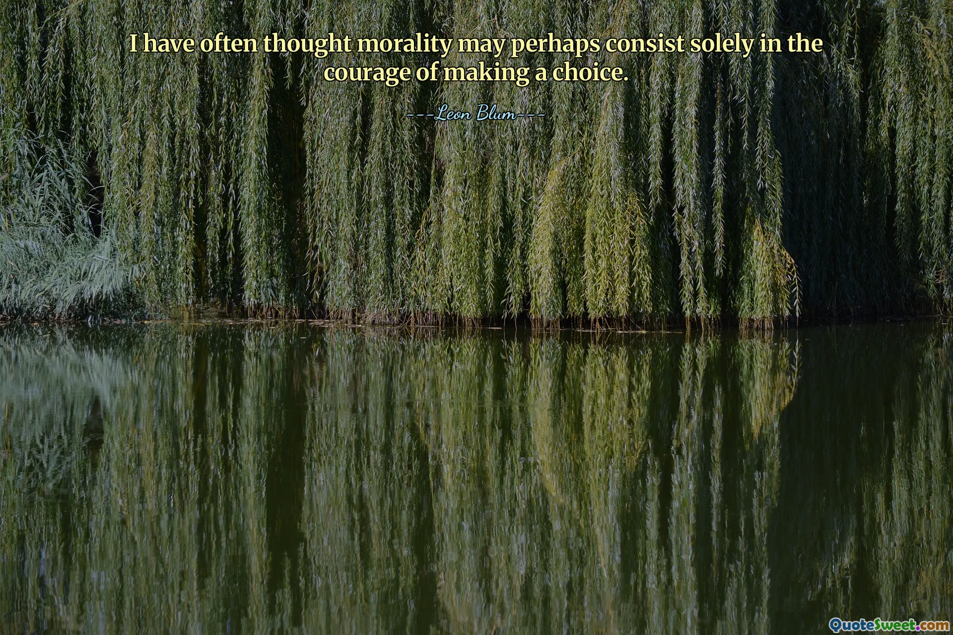 I have often thought morality may perhaps consist solely in the courage of making a choice.