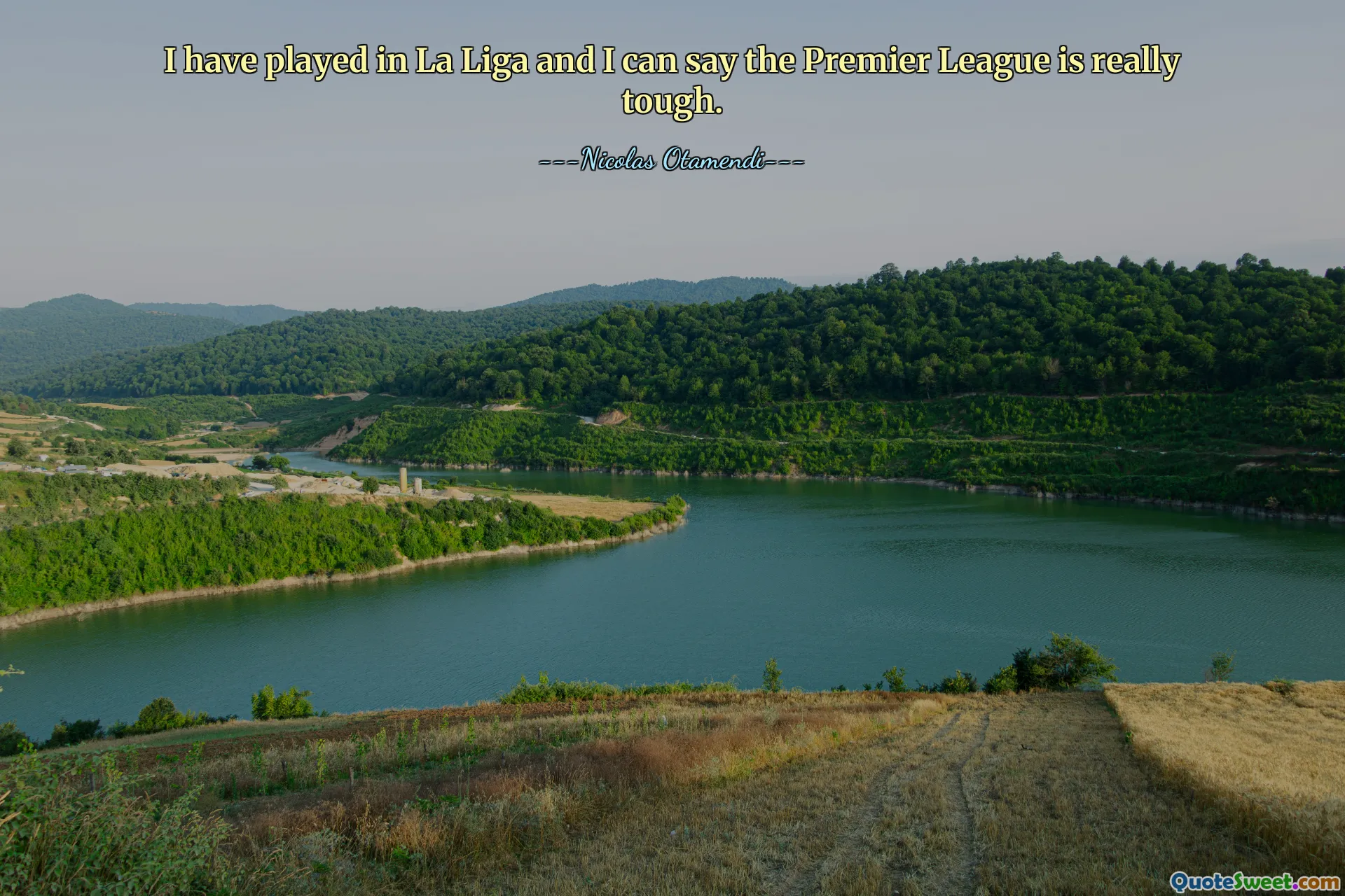 I have played in La Liga and I can say the Premier League is really tough.