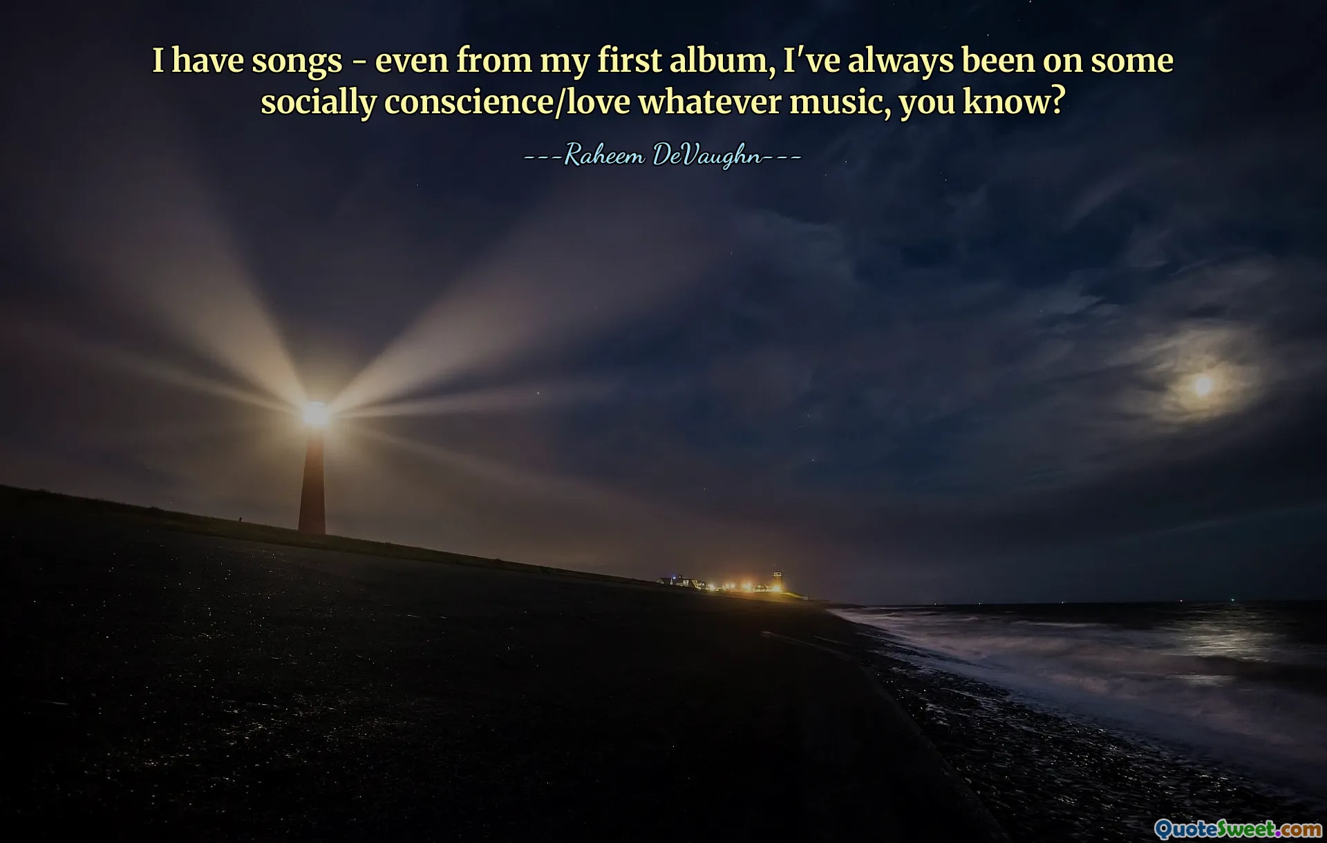 I have songs - even from my first album, I've always been on some socially conscience/love whatever music, you know?
