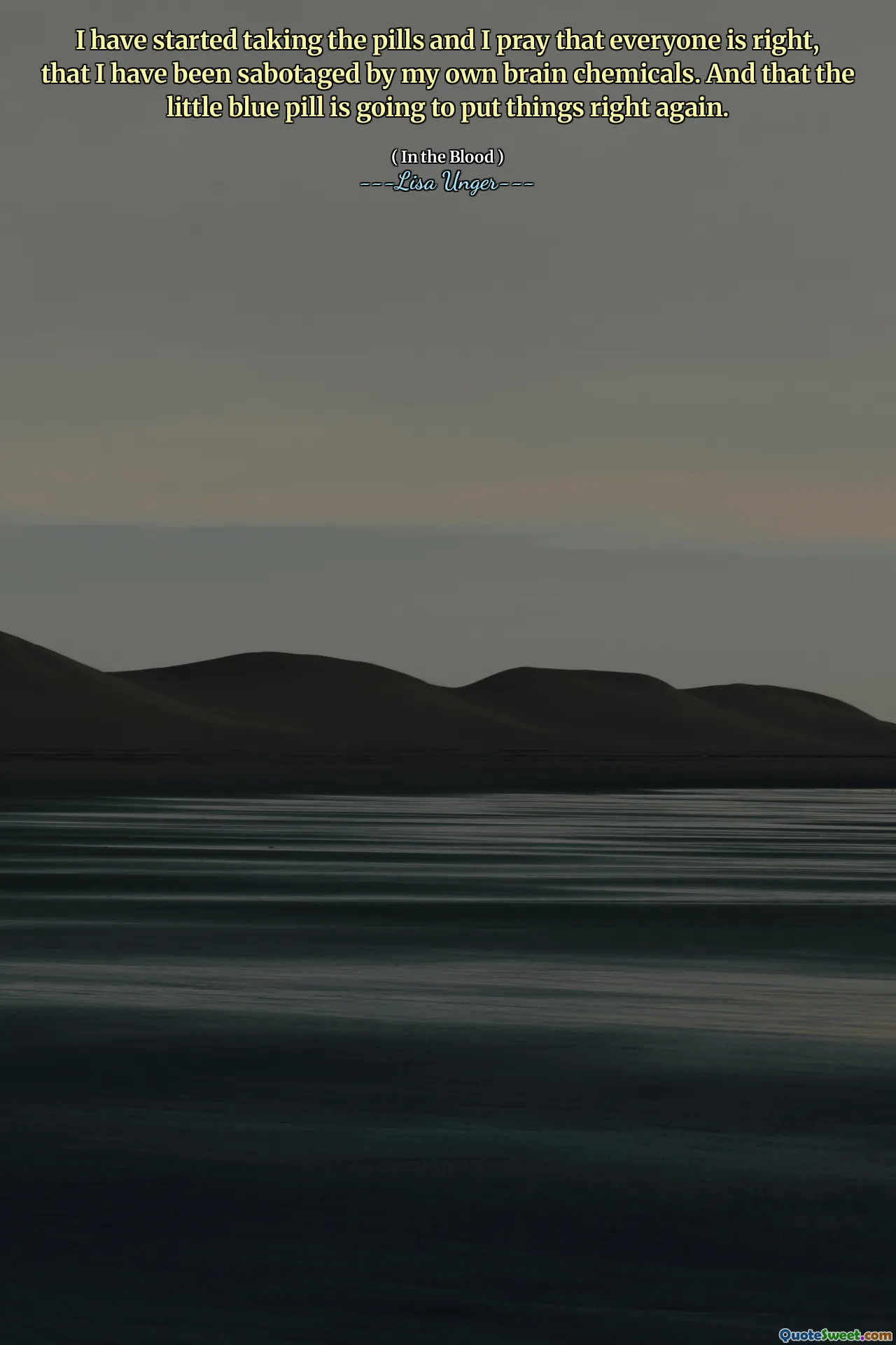 I have started taking the pills and I pray that everyone is right, that I have been sabotaged by my own brain chemicals. And that the little blue pill is going to put things right again.