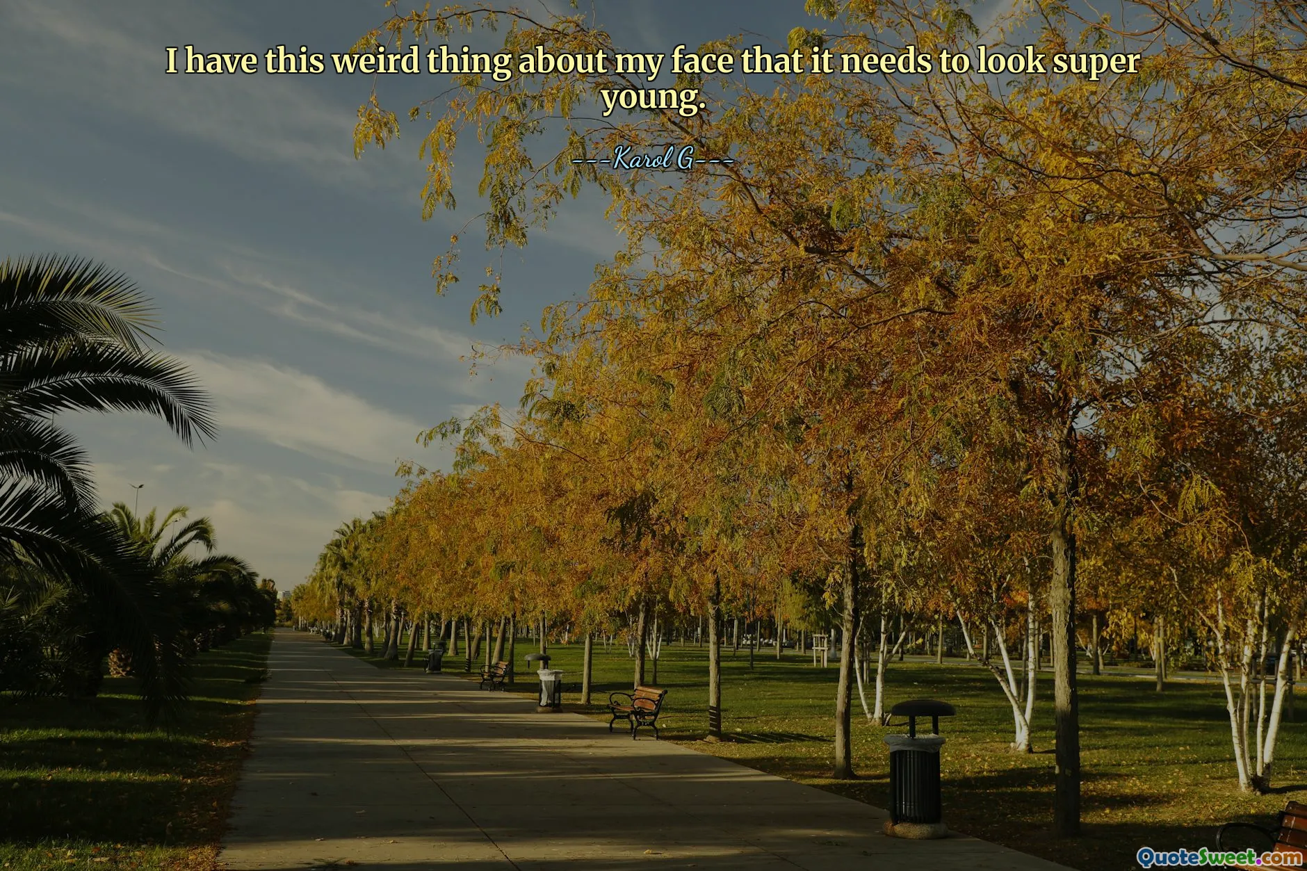 Mám na obličeji takovou zvláštní věc, že ​​musí vypadat super mladě.