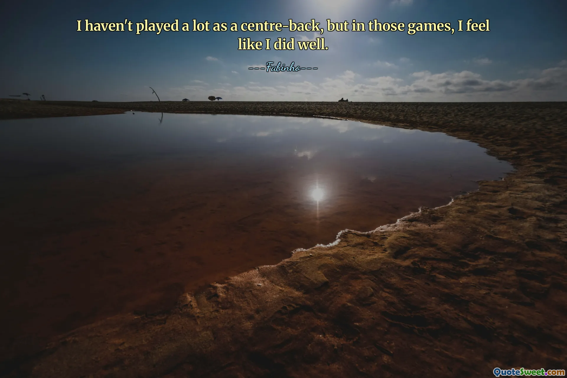 I haven't played a lot as a centre-back, but in those games, I feel like I did well.