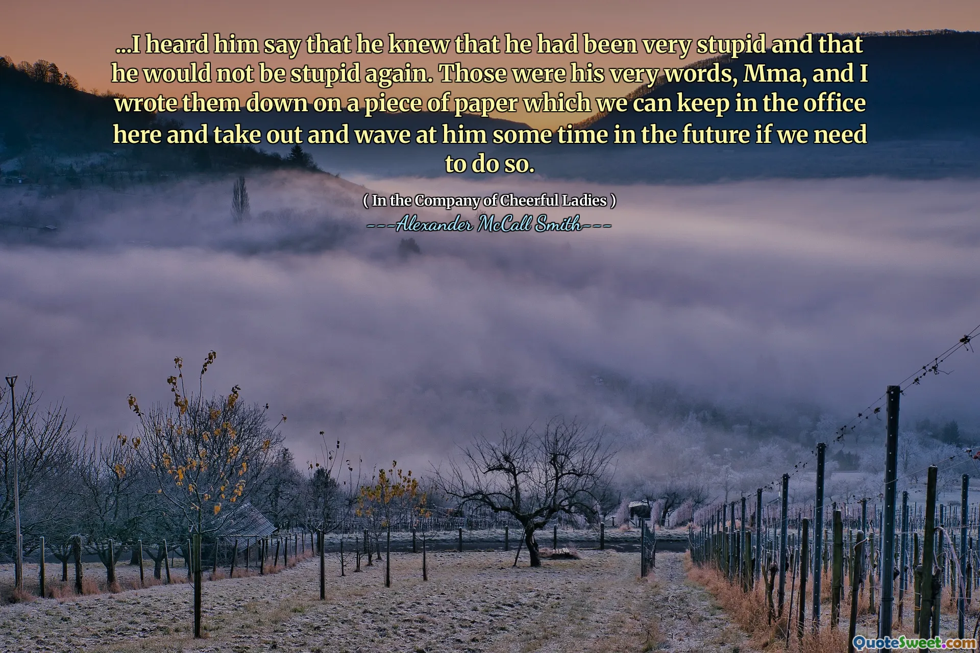 ...我听到他说他知道他很愚蠢，而且他不会再愚蠢。那是他的话，MMA，我和我写了一张纸上，我们可以在这里留在办公室里，并在将来在他的一些时间里挥手，如果需要的话。