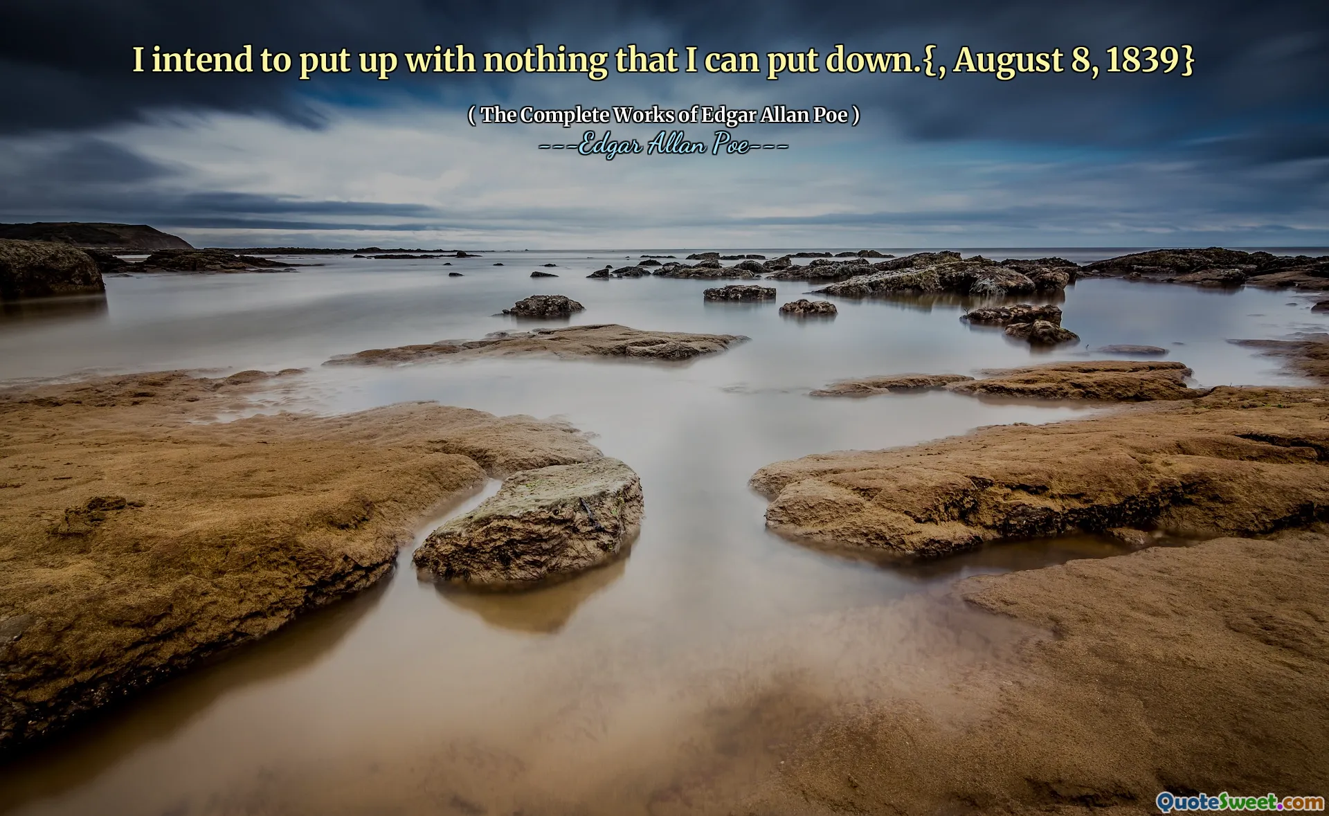 I intend to put up with nothing that I can put down.{, August 8, 1839}