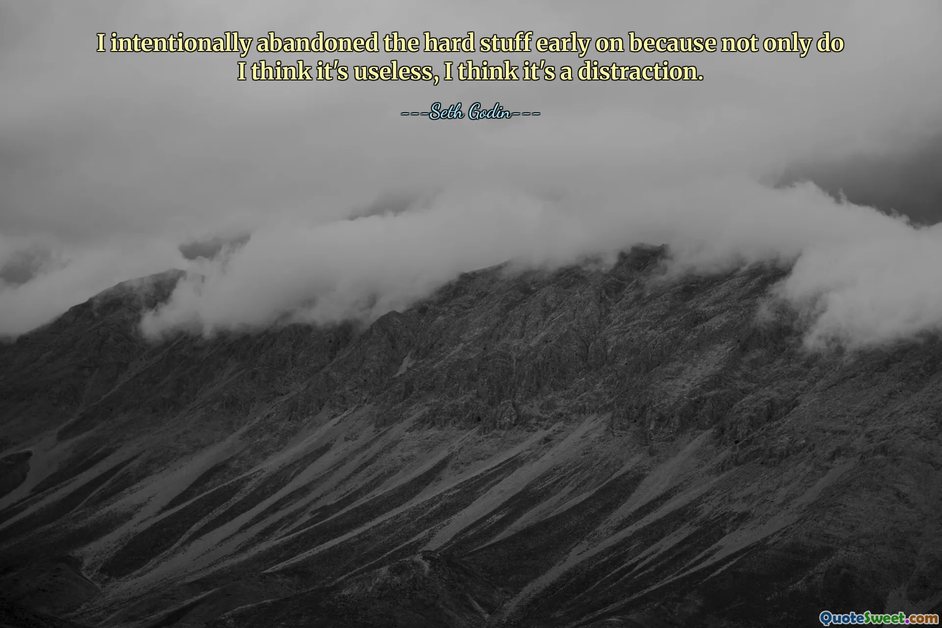 I intentionally abandoned the hard stuff early on because not only do I think it's useless, I think it's a distraction.