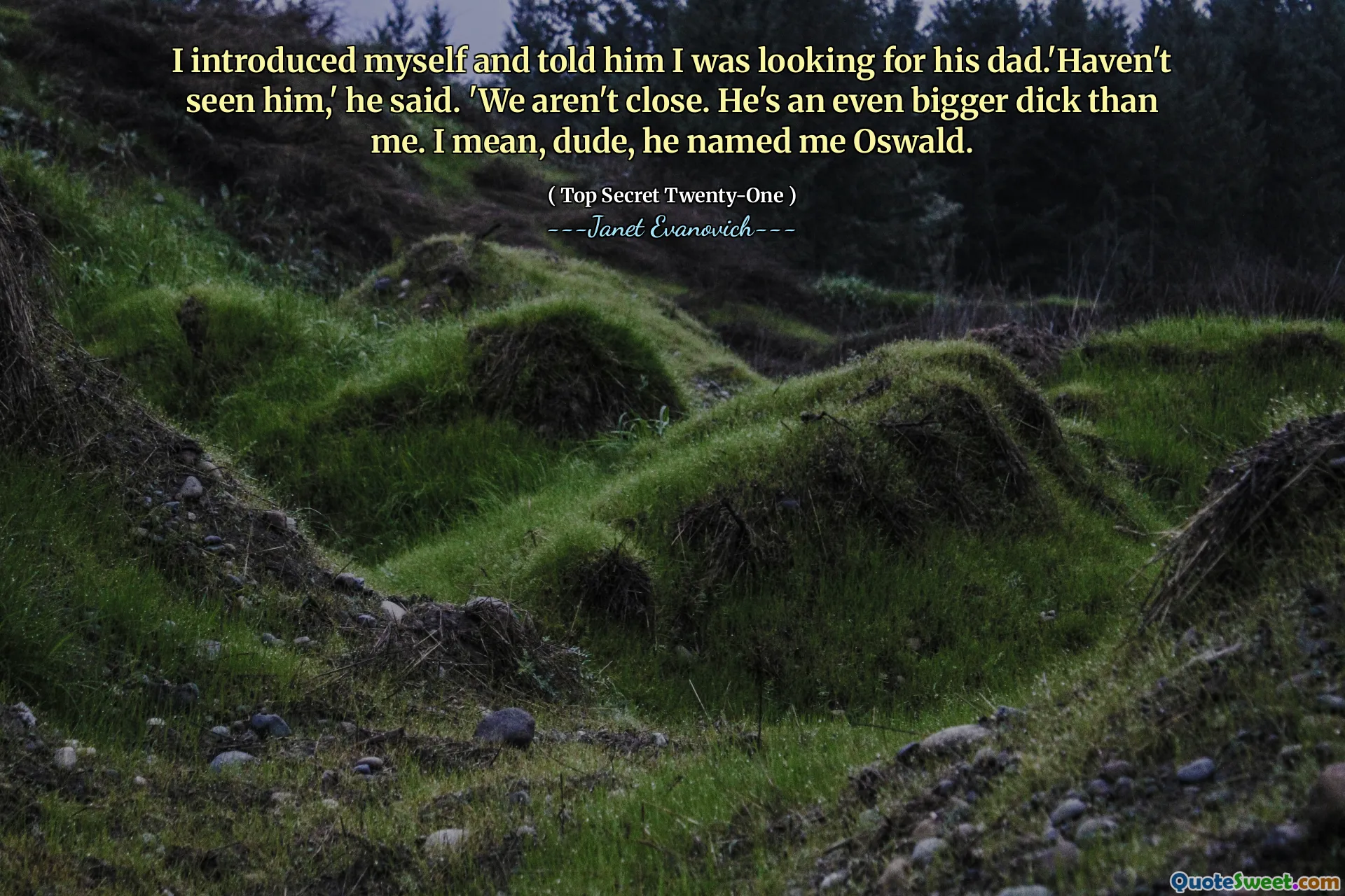 I introduced myself and told him I was looking for his dad.'Haven't seen him,' he said. 'We aren't close. He's an even bigger dick than me. I mean, dude, he named me Oswald.