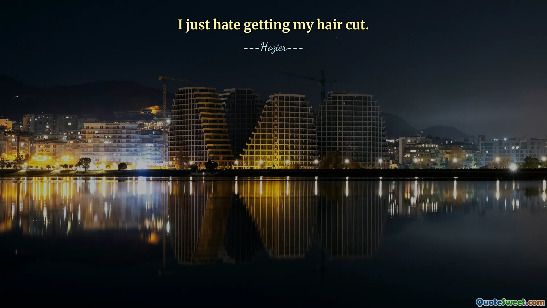 I just hate getting my hair cut.