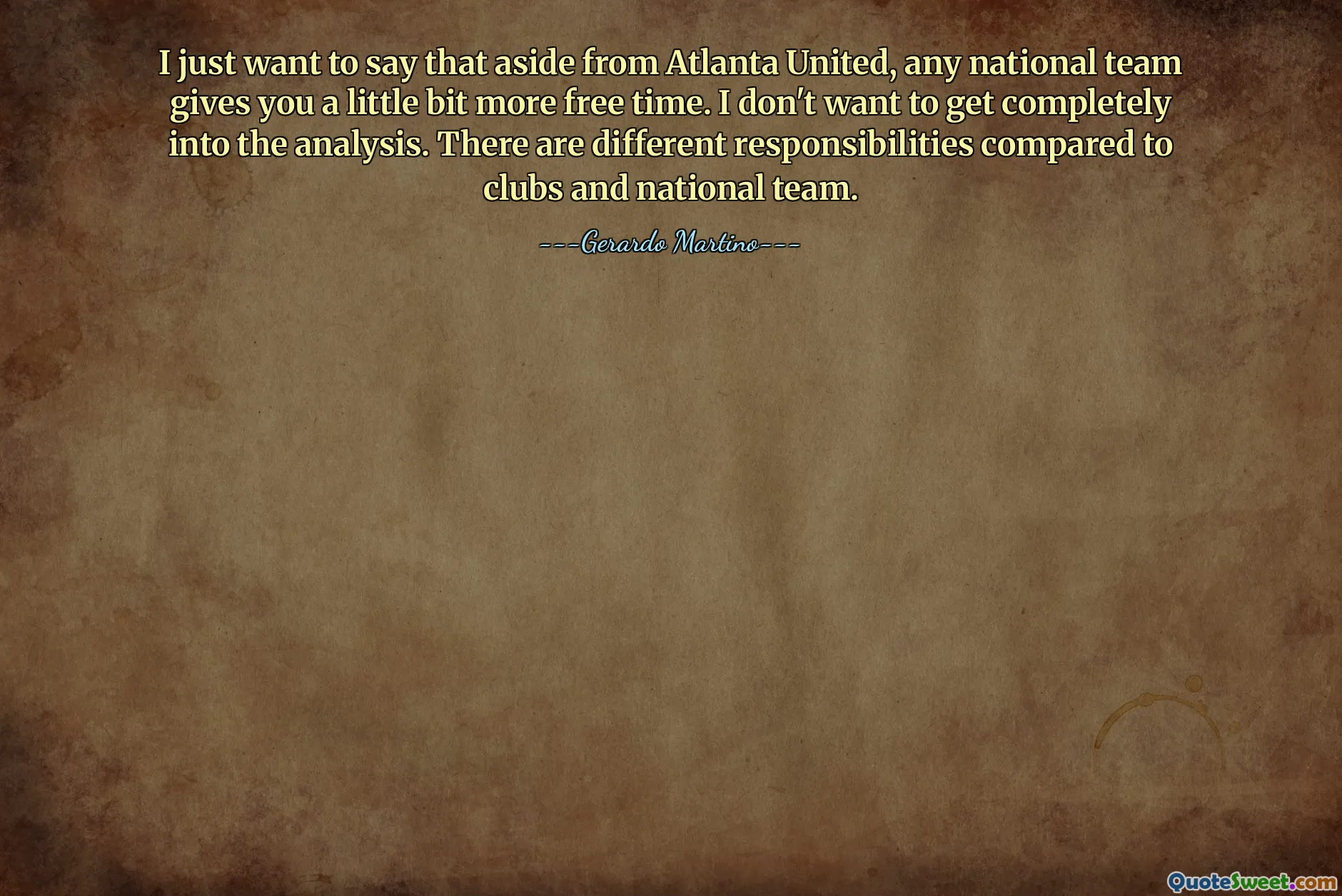 I just want to say that aside from Atlanta United, any national team gives you a little bit more free time. I don't want to get completely into the analysis. There are different responsibilities compared to clubs and national team.