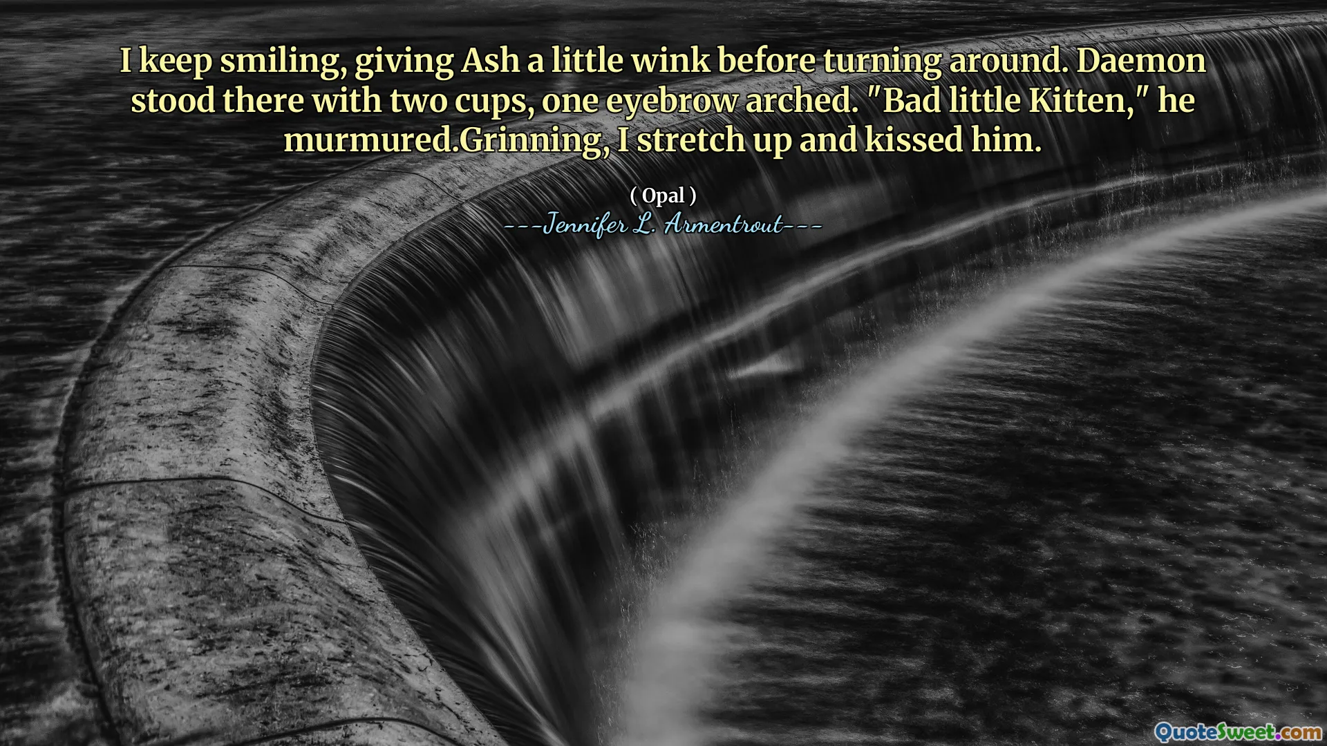 I keep smiling, giving Ash a little wink before turning around. Daemon stood there with two cups, one eyebrow arched. "Bad little Kitten," he murmured.Grinning, I stretch up and kissed him.