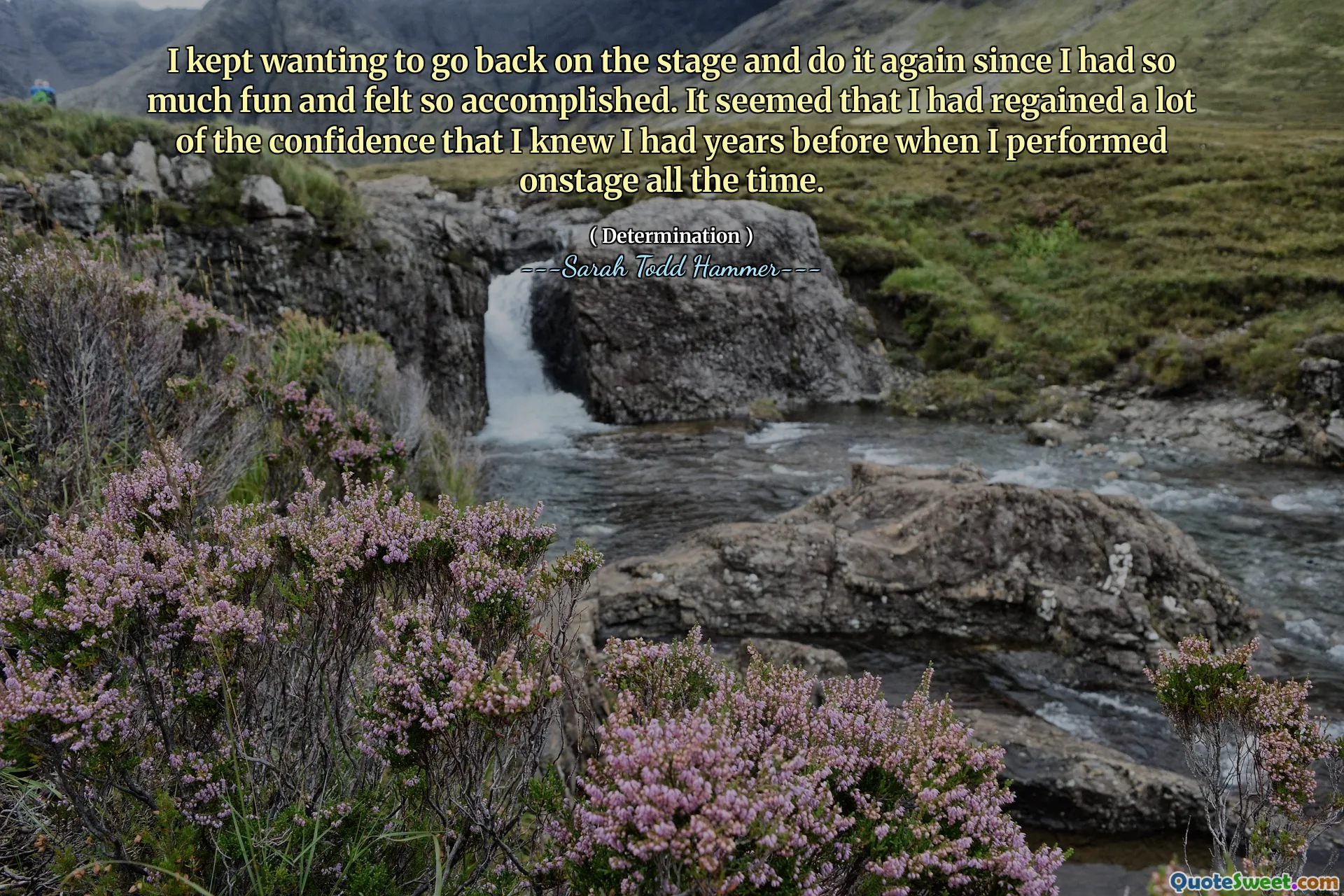 I kept wanting to go back on the stage and do it again since I had so much fun and felt so accomplished. It seemed that I had regained a lot of the confidence that I knew I had years before when I performed onstage all the time.