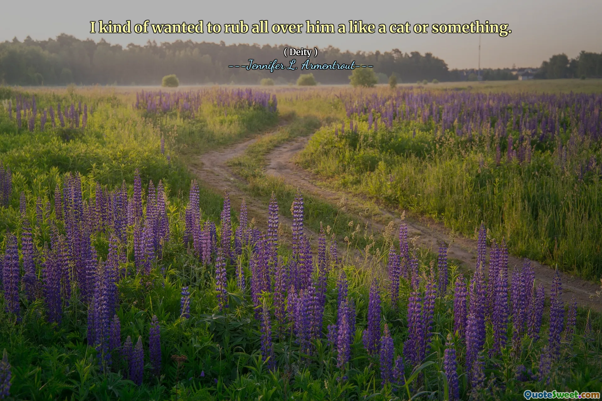 I kind of wanted to rub all over him a like a cat or something.