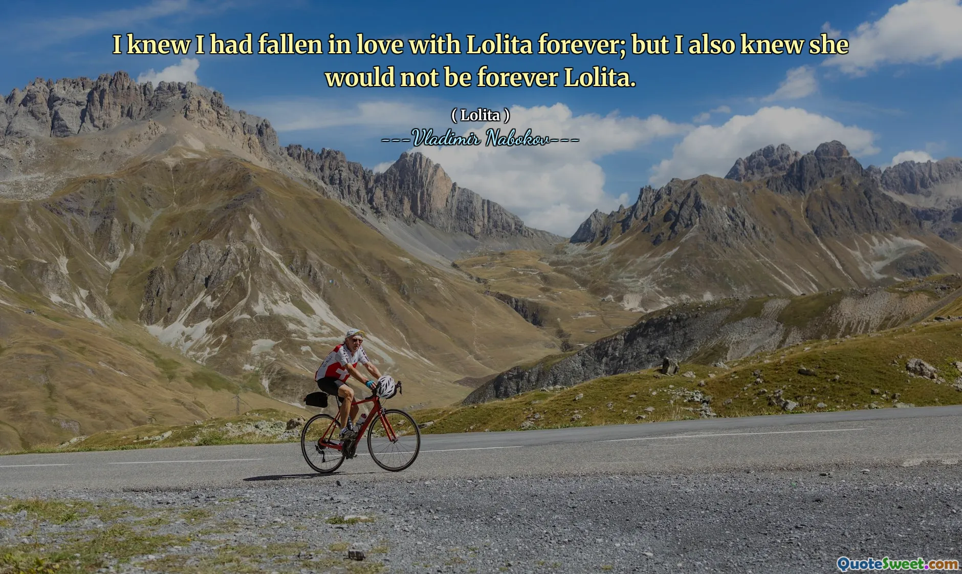 I knew I had fallen in love with Lolita forever; but I also knew she would not be forever Lolita.