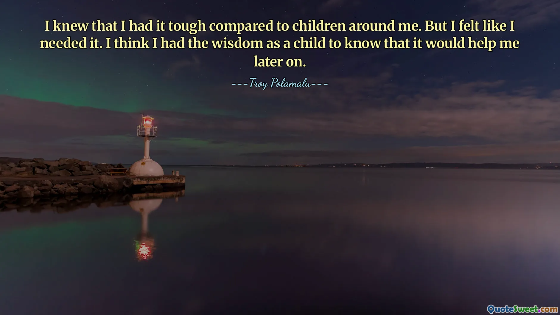 Jag visste att jag hade det tufft jämfört med barn runt omkring mig. Men jag kände att jag behövde det. Jag tror att jag hade visdomen som barn att veta att det skulle hjälpa mig senare.