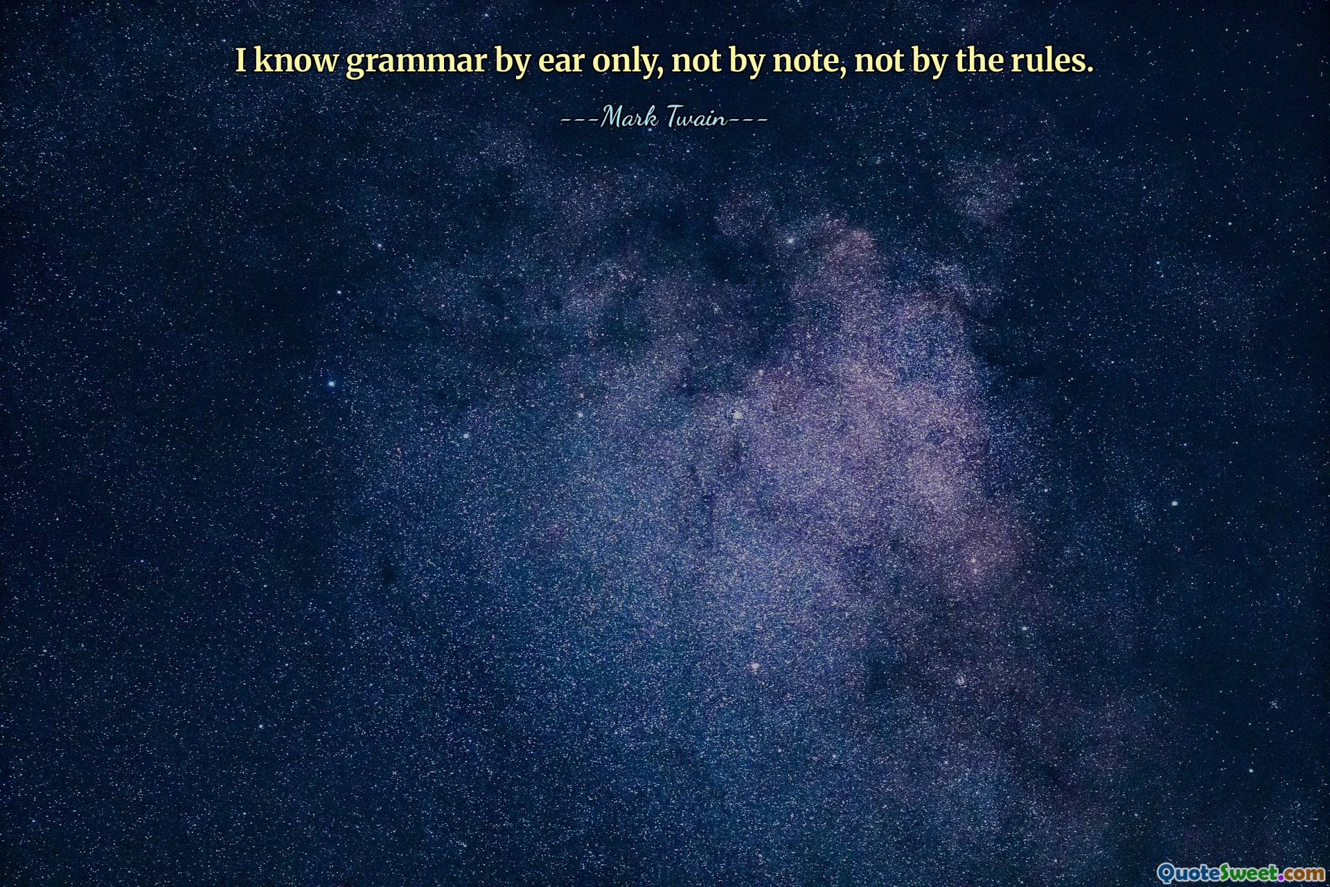 I know grammar by ear only, not by note, not by the rules.