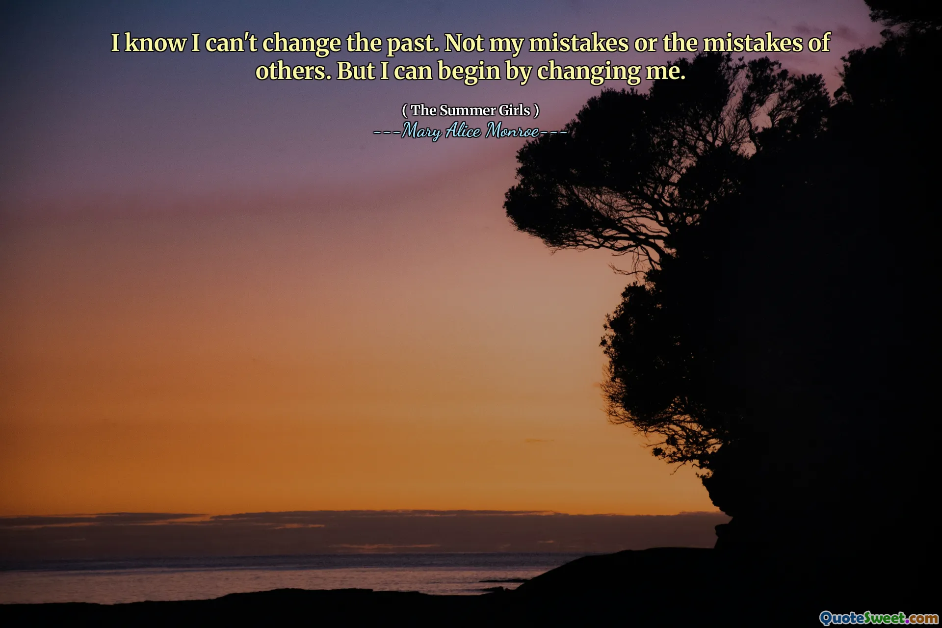I know I can't change the past. Not my mistakes or the mistakes of others. But I can begin by changing me.