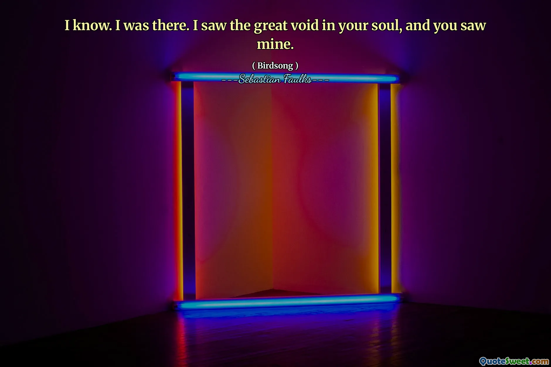 Jag vet. Jag var där. Jag såg det stora tomrummet i din själ, och du såg min.