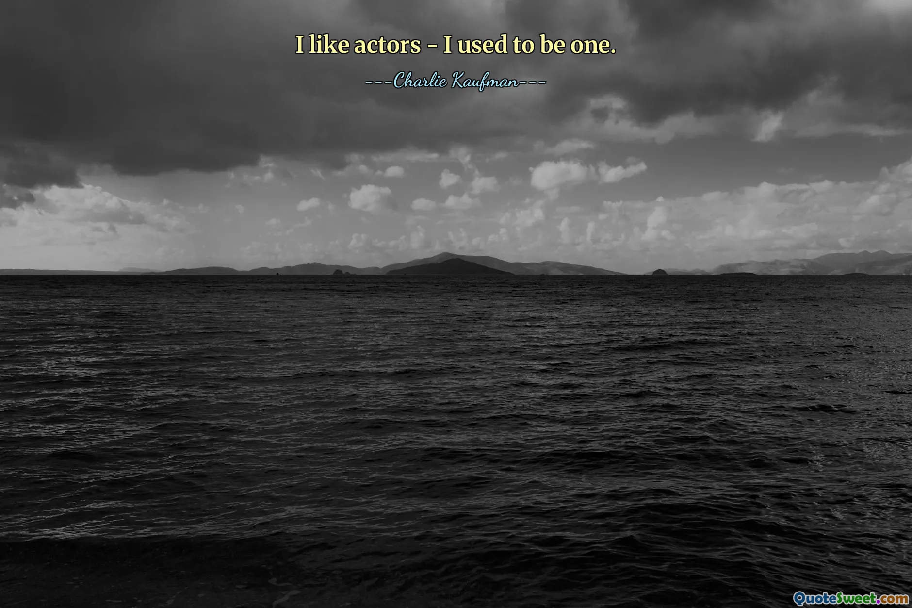 I like actors - I used to be one.