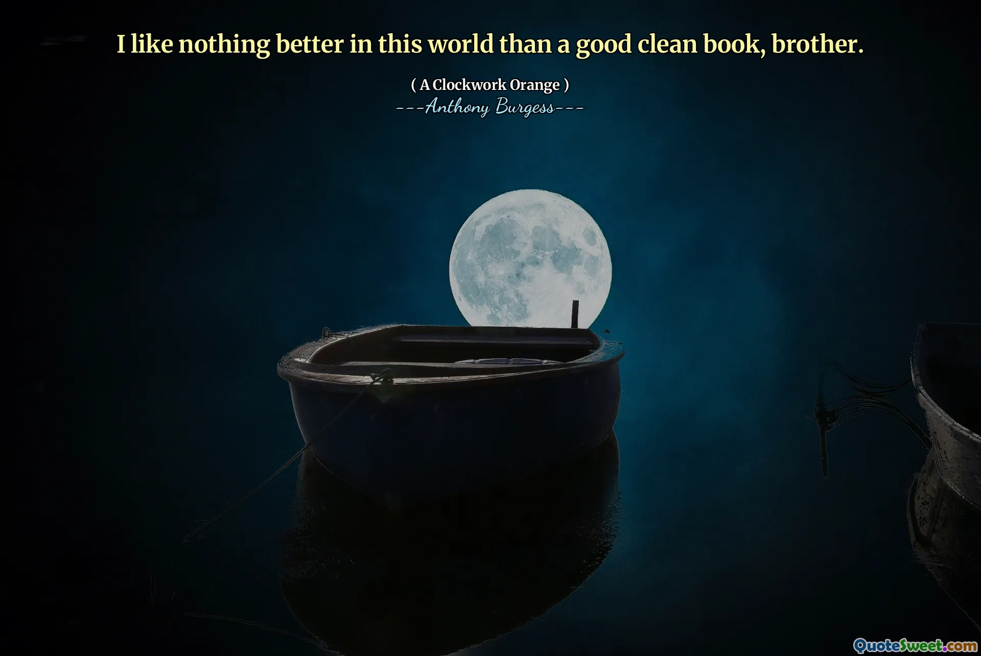I like nothing better in this world than a good clean book, brother.