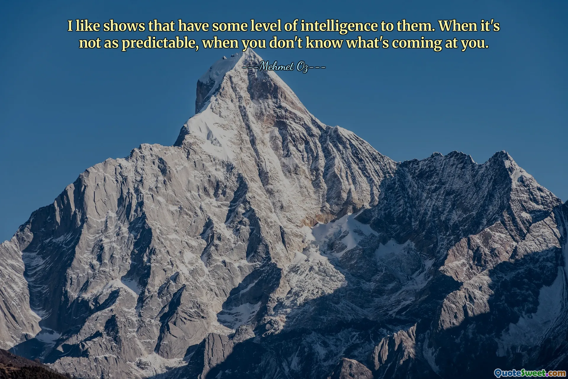 我喜欢有一定智力水平的节目。当事情不那么可预测时，当你不知道会发生什么时。