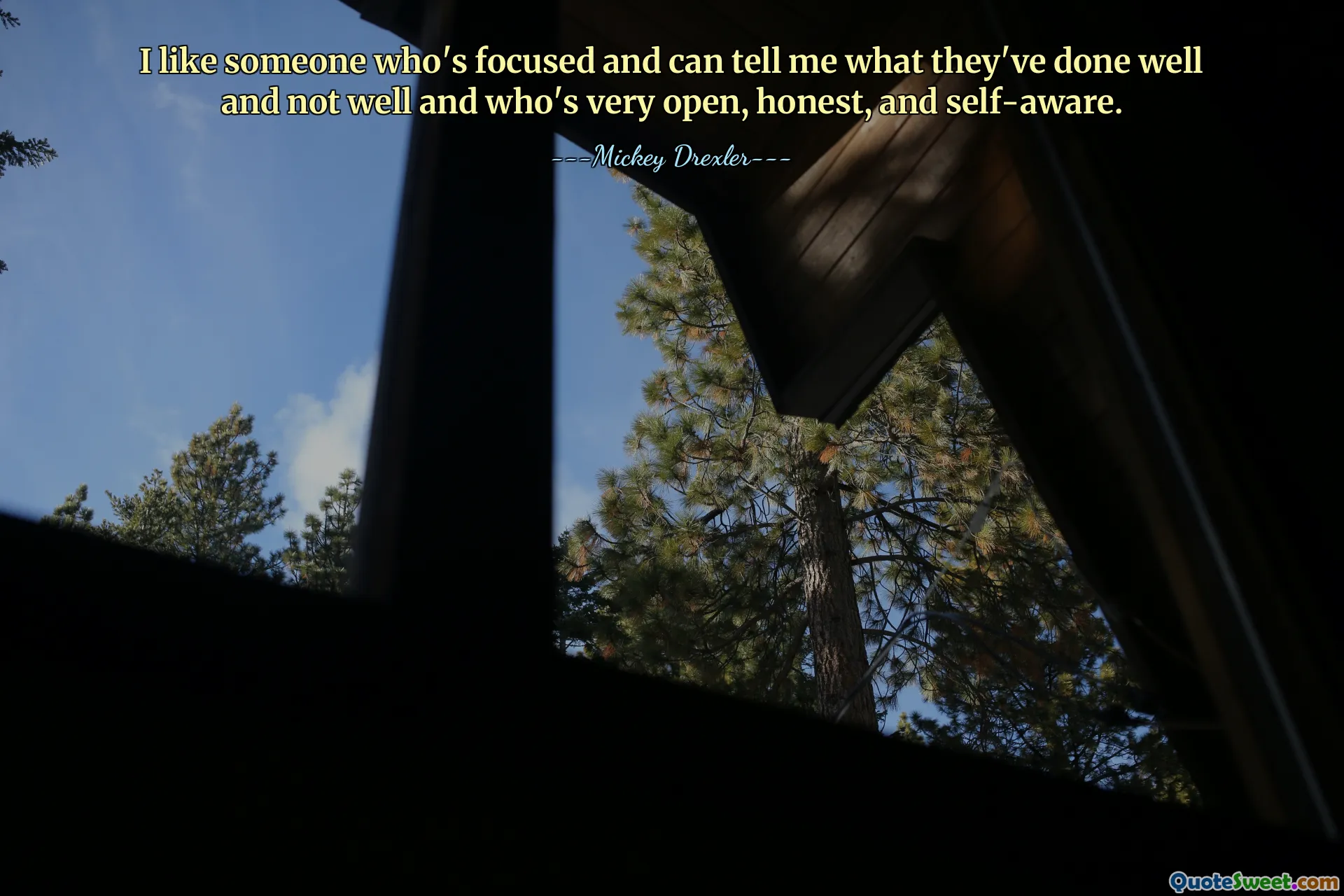 I like someone who's focused and can tell me what they've done well and not well and who's very open, honest, and self-aware.