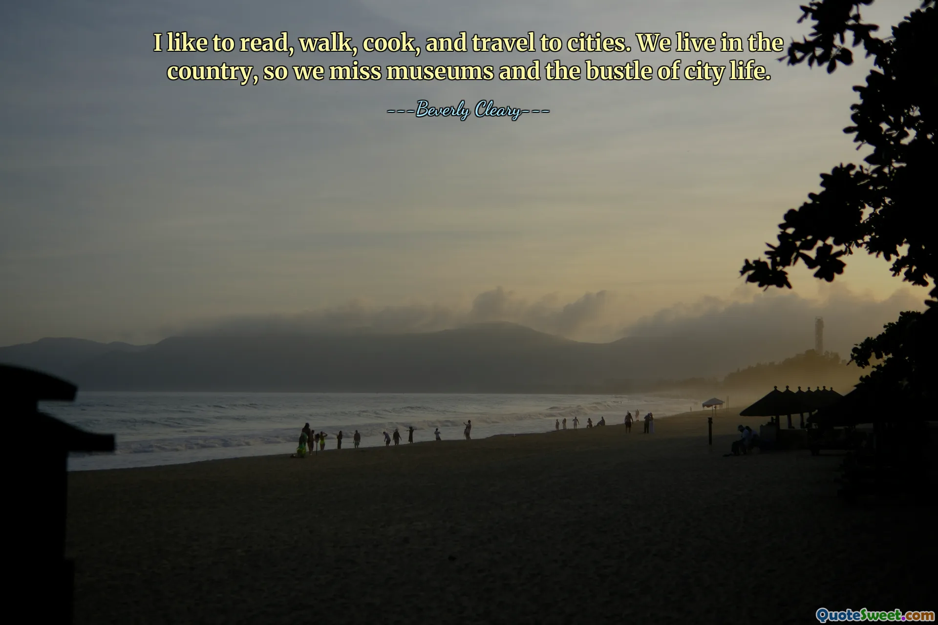 I like to read, walk, cook, and travel to cities. We live in the country, so we miss museums and the bustle of city life.