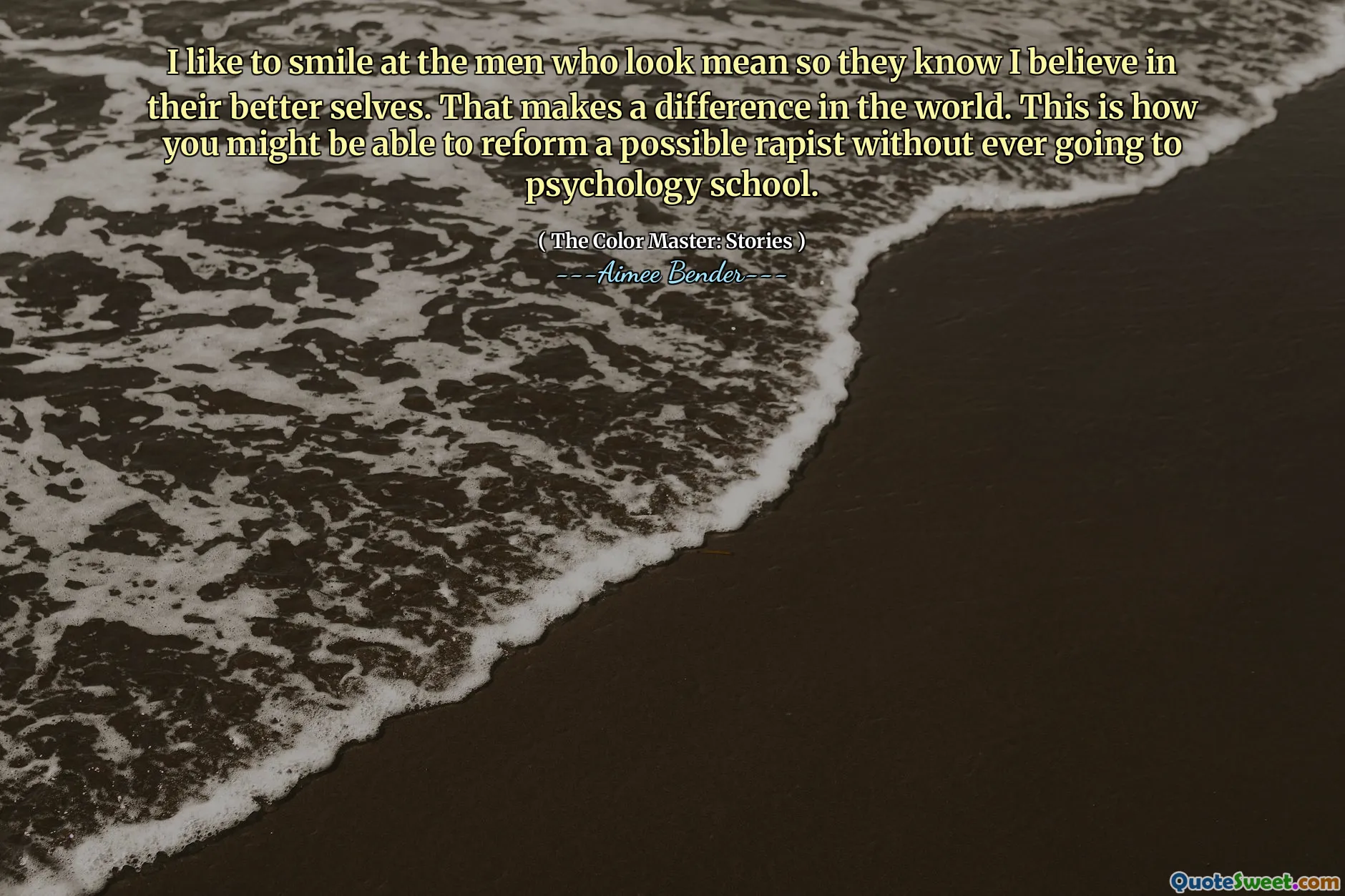 I like to smile at the men who look mean so they know I believe in their better selves. That makes a difference in the world. This is how you might be able to reform a possible rapist without ever going to psychology school.