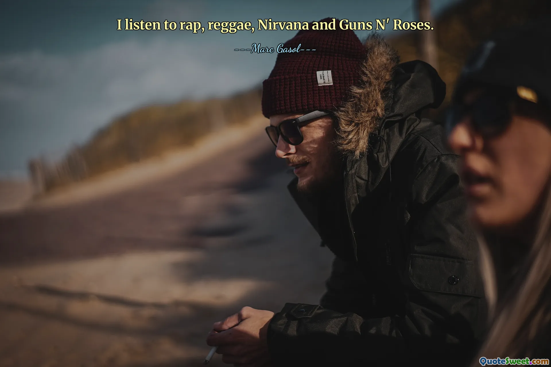 I listen to rap, reggae, Nirvana and Guns N' Roses.