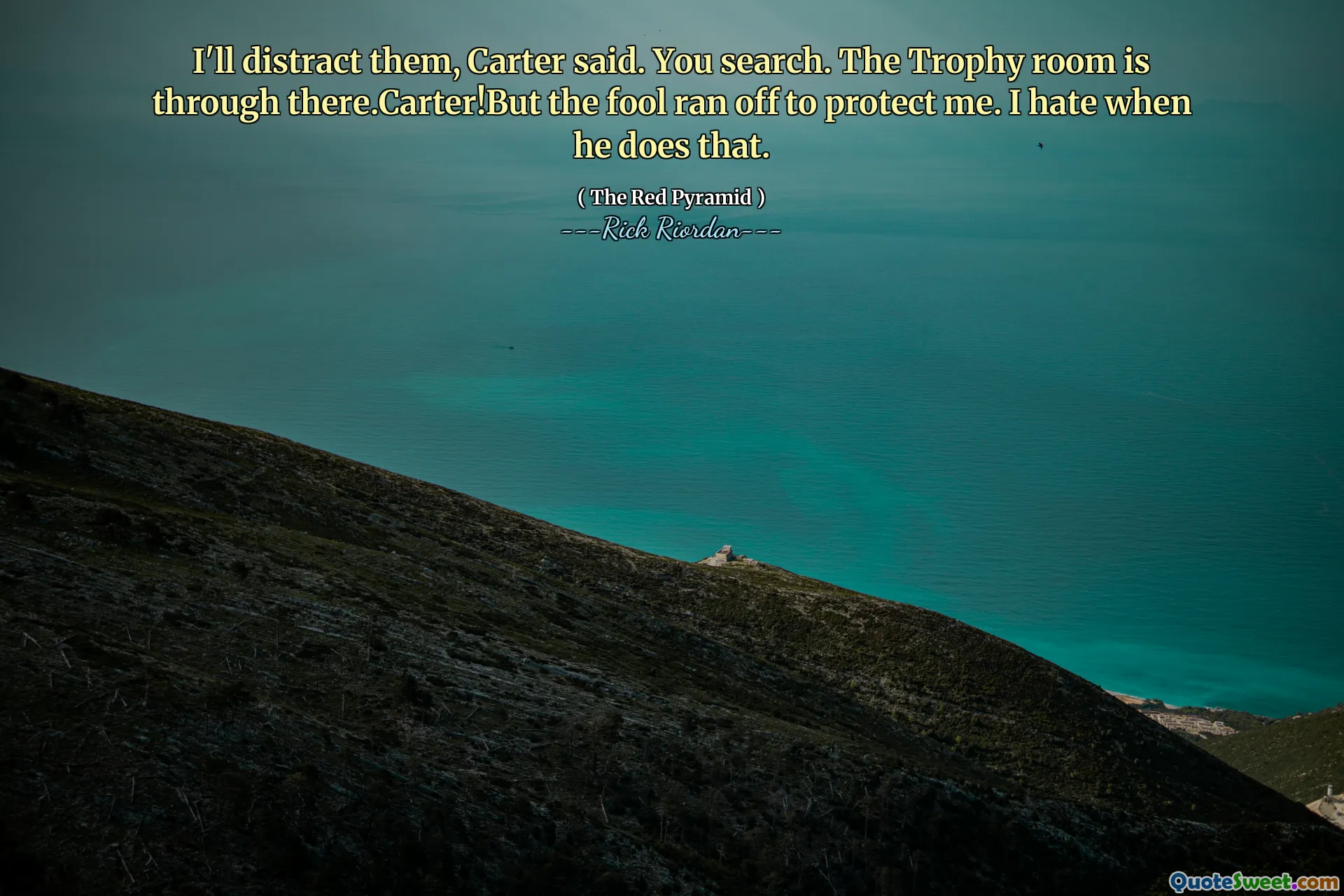 I'll distract them, Carter said. You search. The Trophy room is through there.Carter!But the fool ran off to protect me. I hate when he does that.