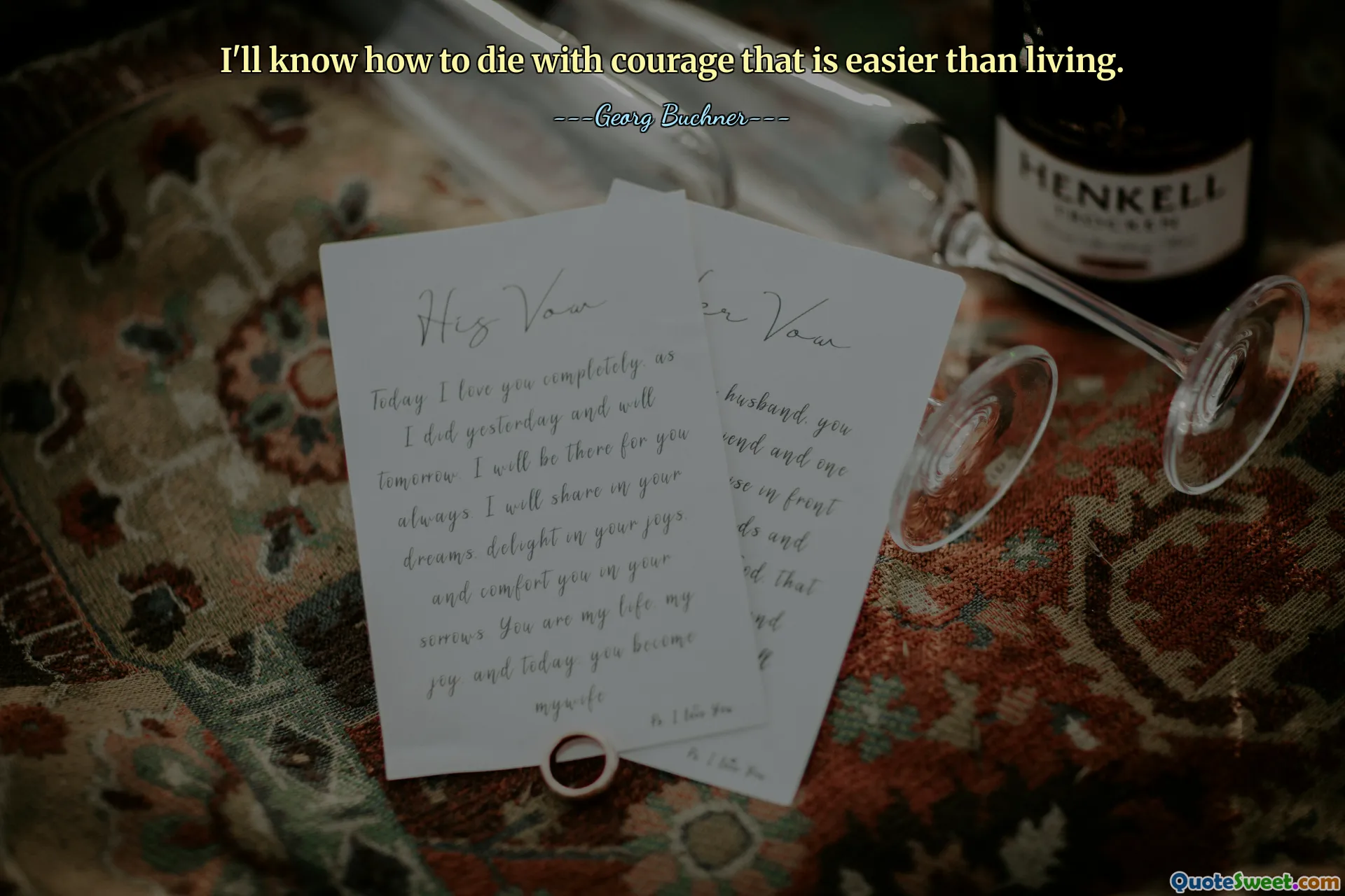 Aku akan tahu bagaimana mati dengan keberanian yang lebih mudah daripada hidup.