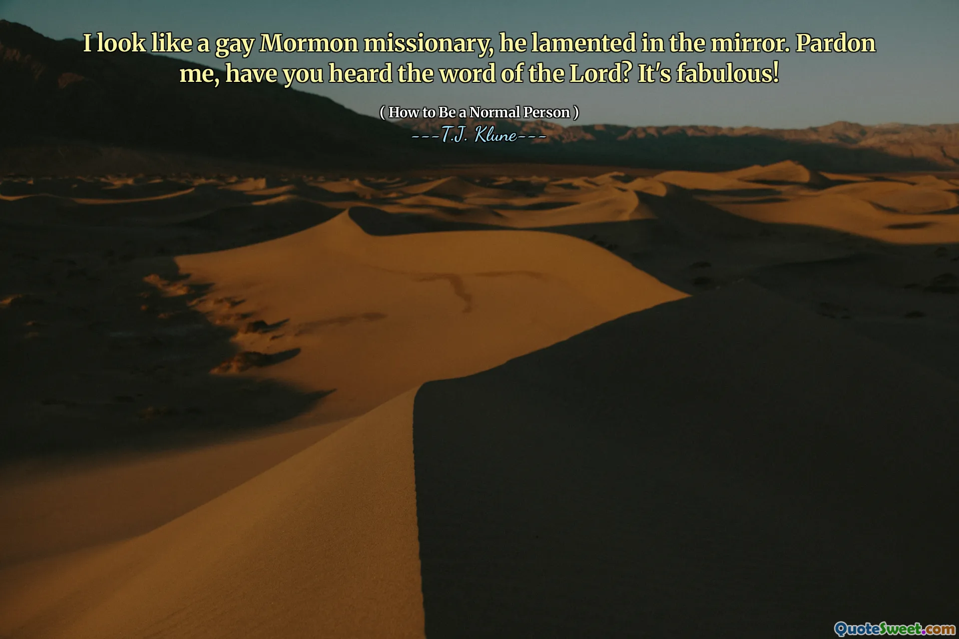 I look like a gay Mormon missionary, he lamented in the mirror. Pardon me, have you heard the word of the Lord? It's fabulous!