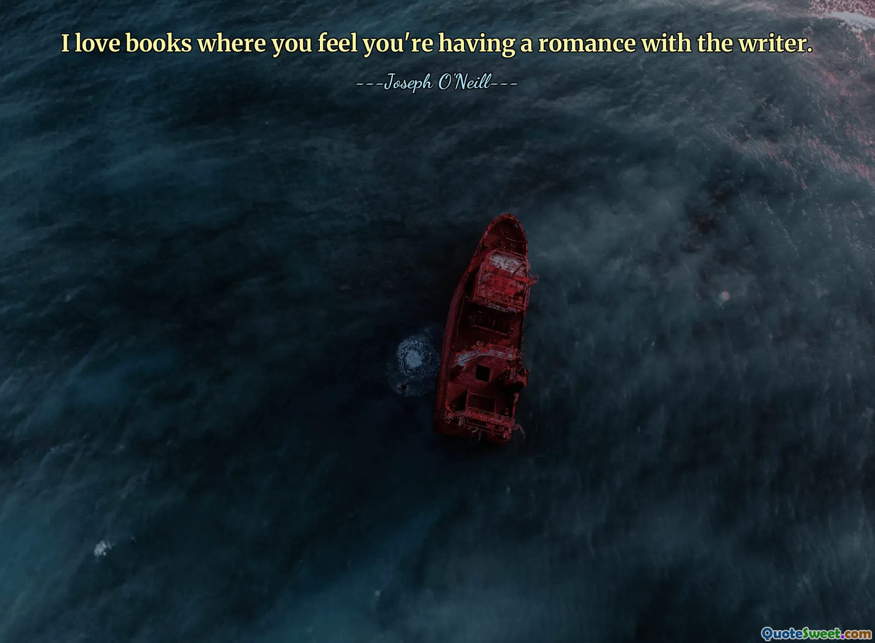 I love books where you feel you're having a romance with the writer.