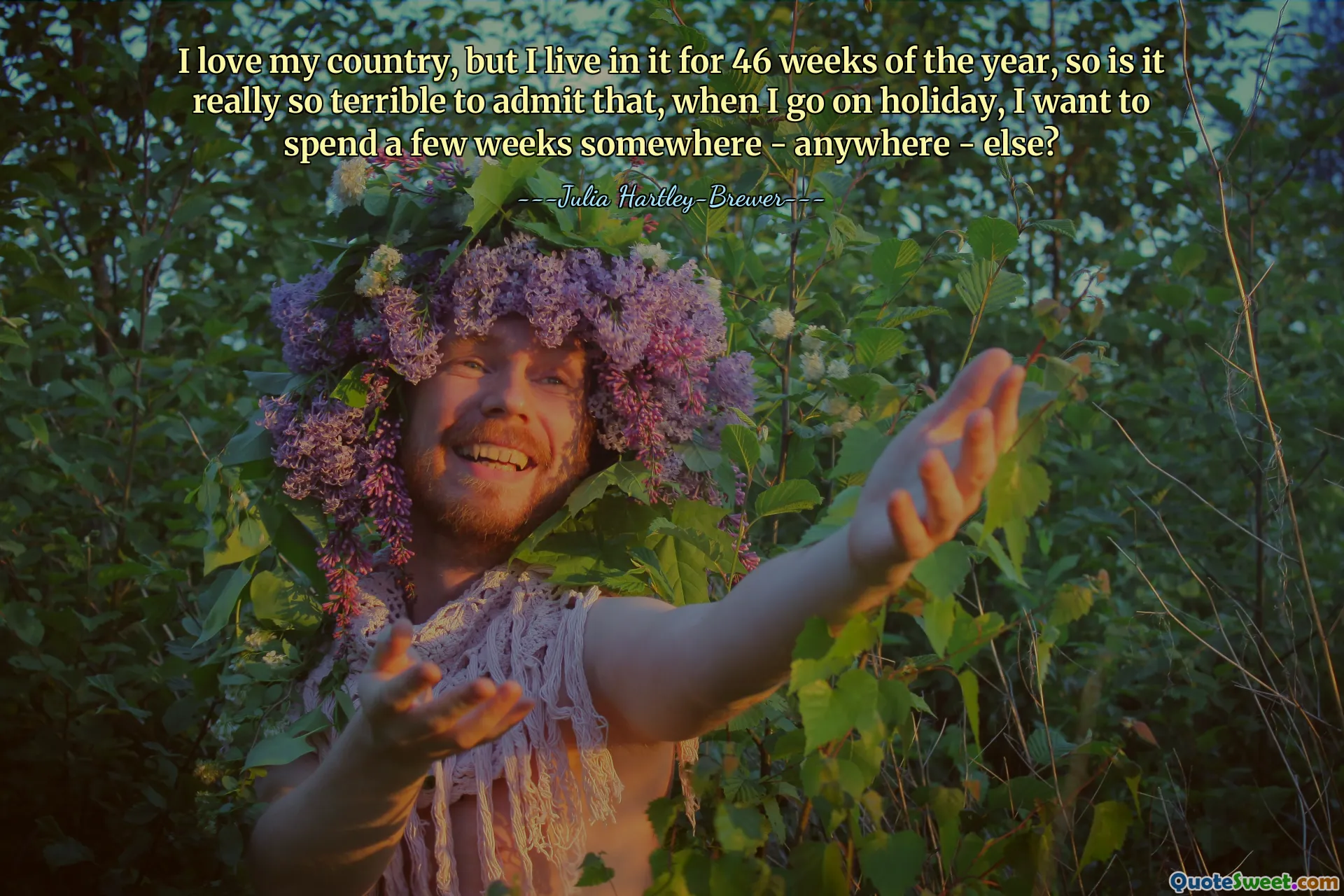 I love my country, but I live in it for 46 weeks of the year, so is it really so terrible to admit that, when I go on holiday, I want to spend a few weeks somewhere - anywhere - else?