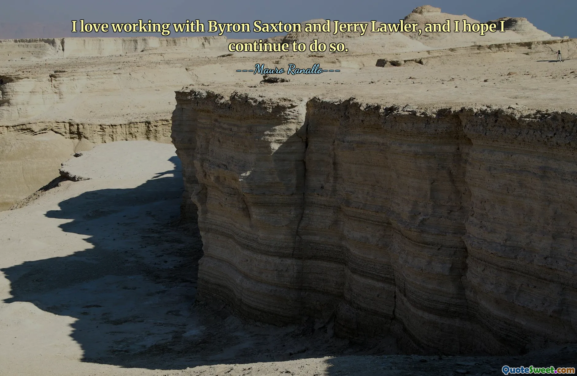 I love working with Byron Saxton and Jerry Lawler, and I hope I continue to do so.