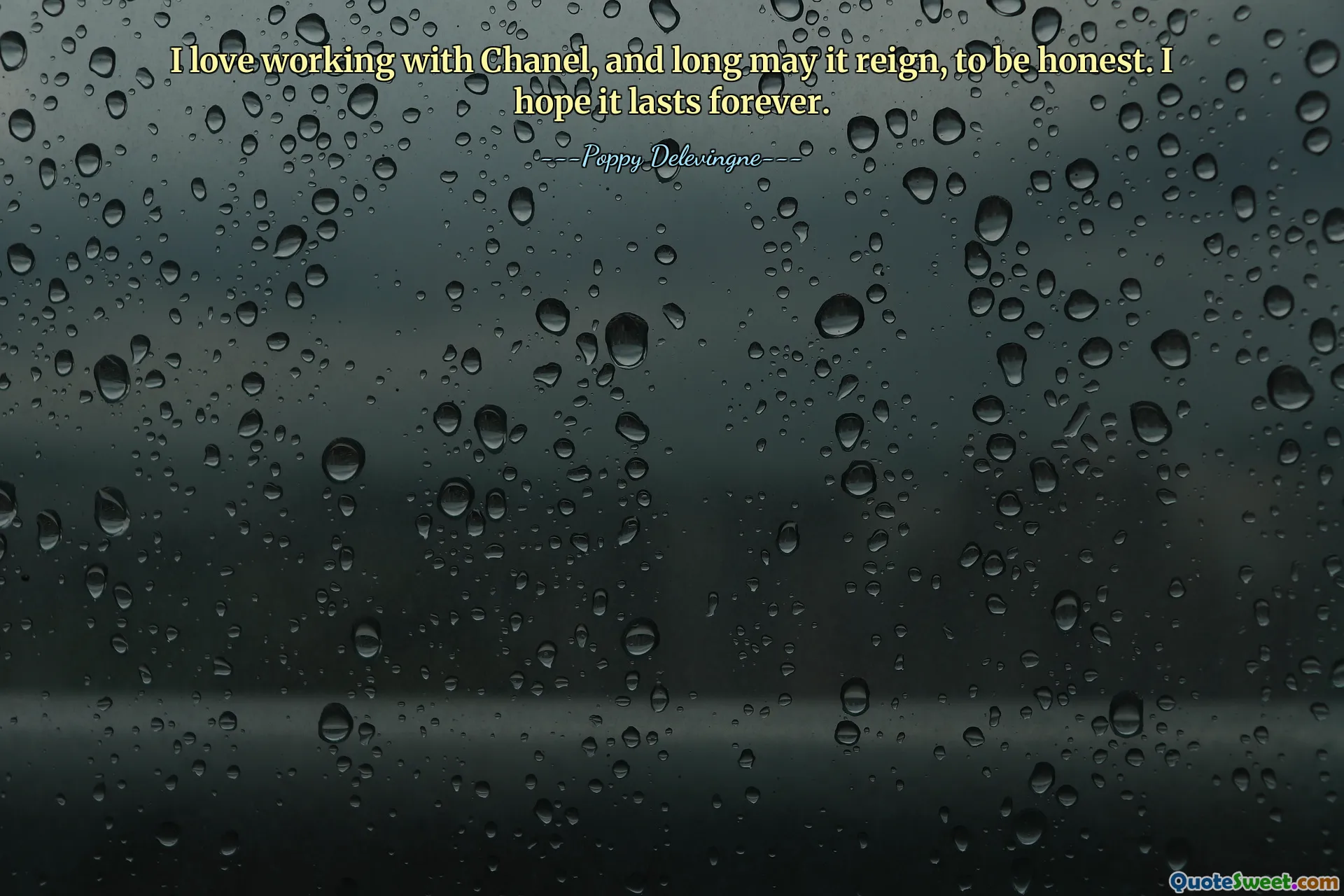 I love working with Chanel, and long may it reign, to be honest. I hope it lasts forever.