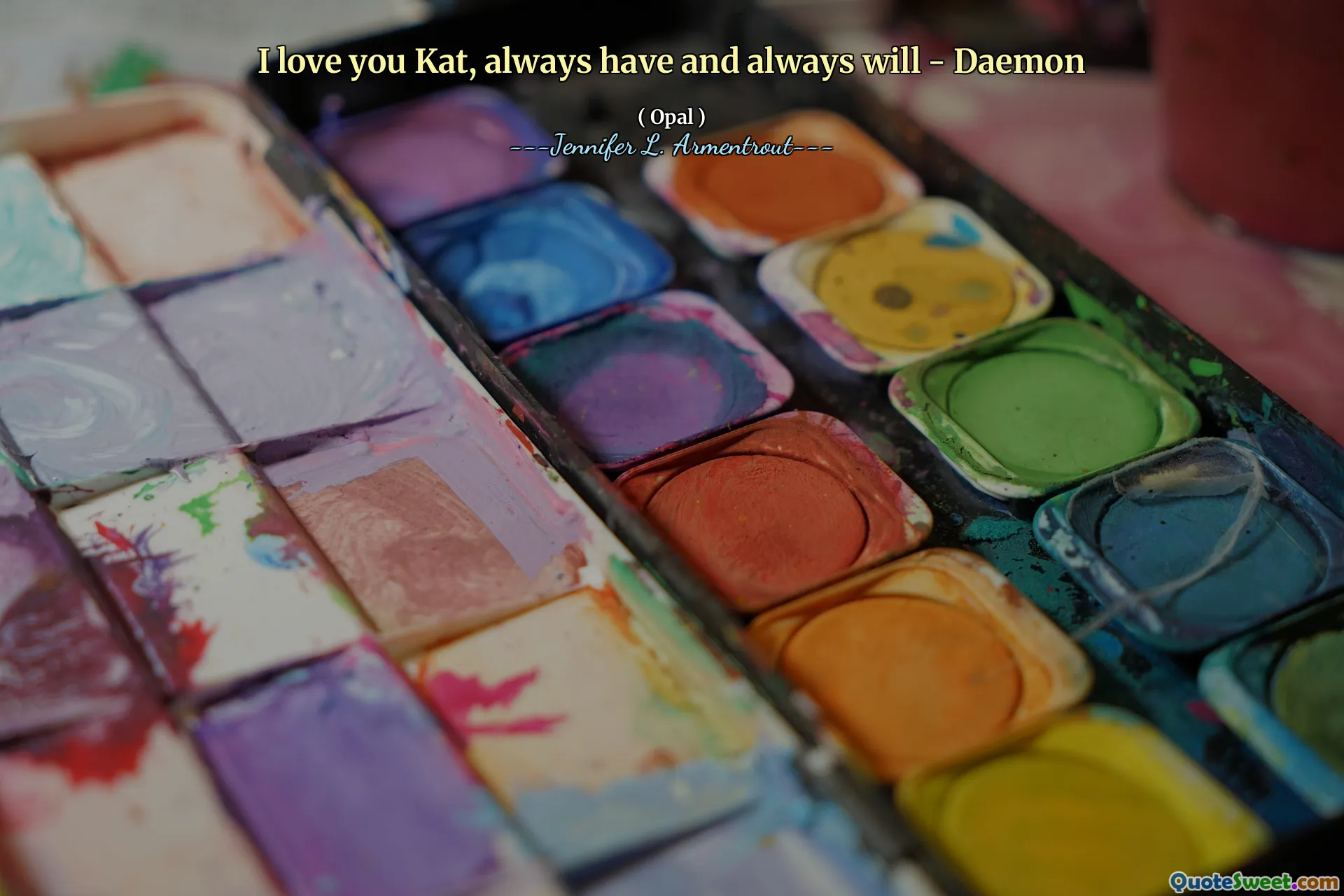 I love you Kat, always have and always will - Daemon