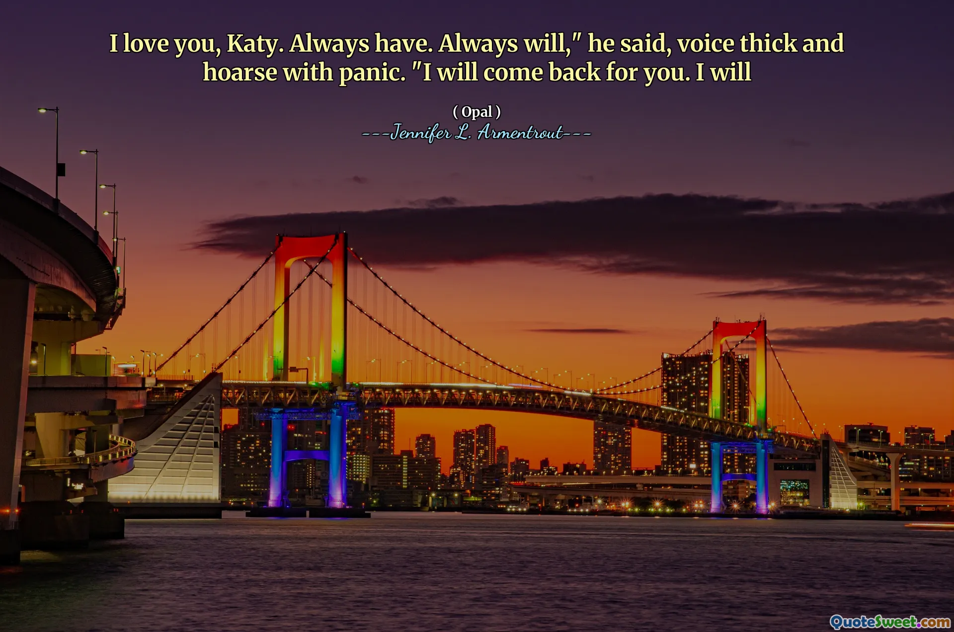 I love you, Katy. Always have. Always will," he said, voice thick and hoarse with panic. "I will come back for you. I will