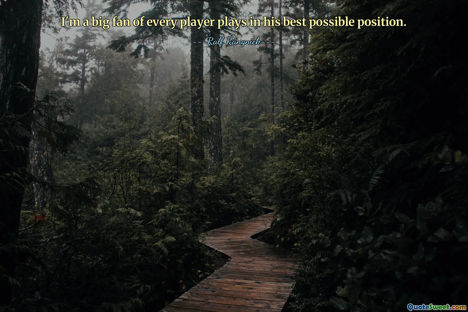 I'm a big fan of every player plays in his best possible position.