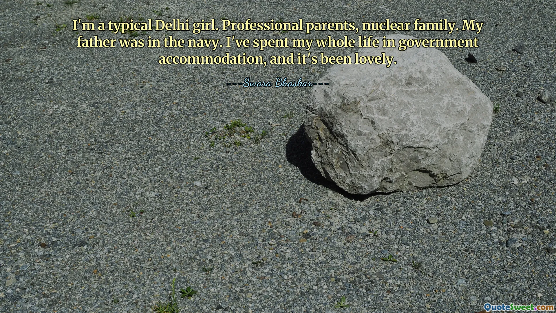 I'm a typical Delhi girl. Professional parents, nuclear family. My father was in the navy. I've spent my whole life in government accommodation, and it's been lovely.