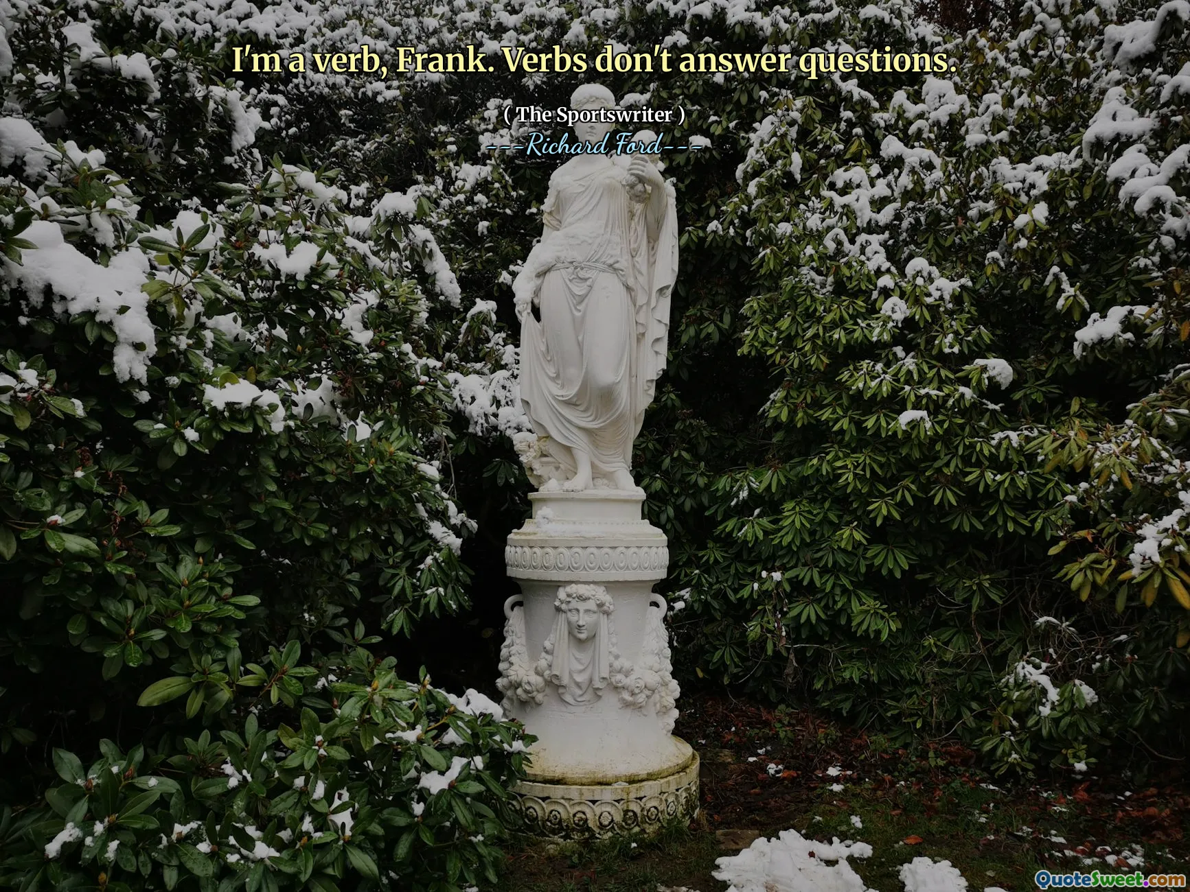 I'm a verb, Frank. Verbs don't answer questions.