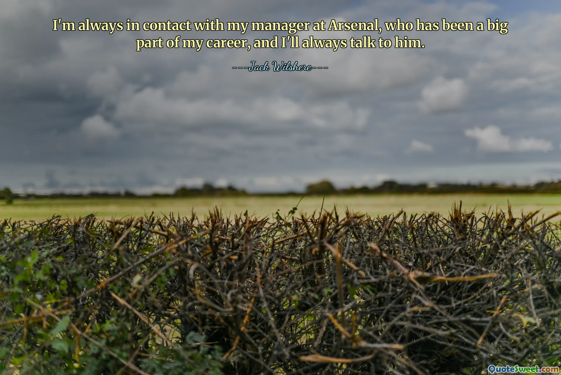 I'm always in contact with my manager at Arsenal, who has been a big part of my career, and I'll always talk to him.