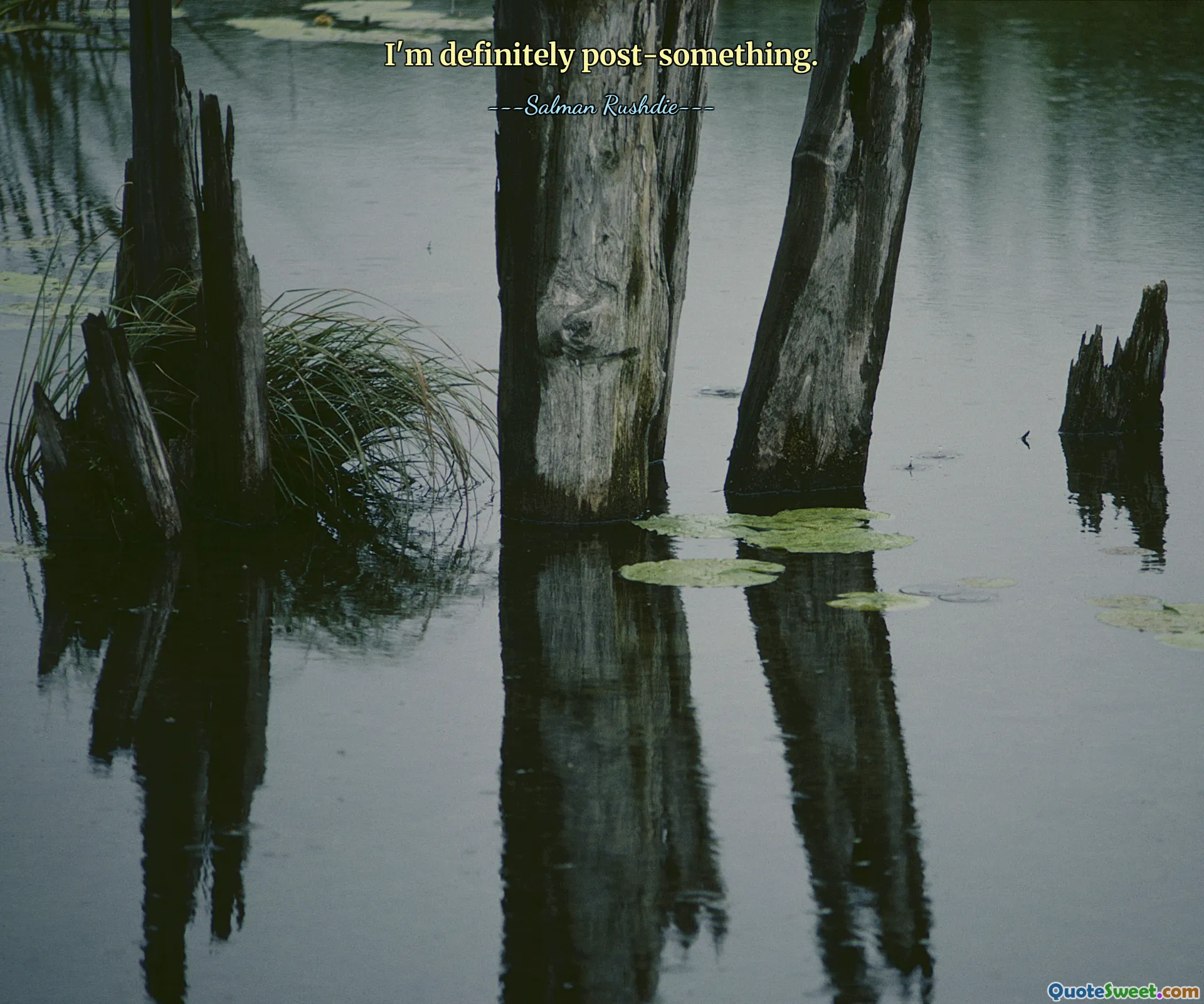 I'm definitely post-something.