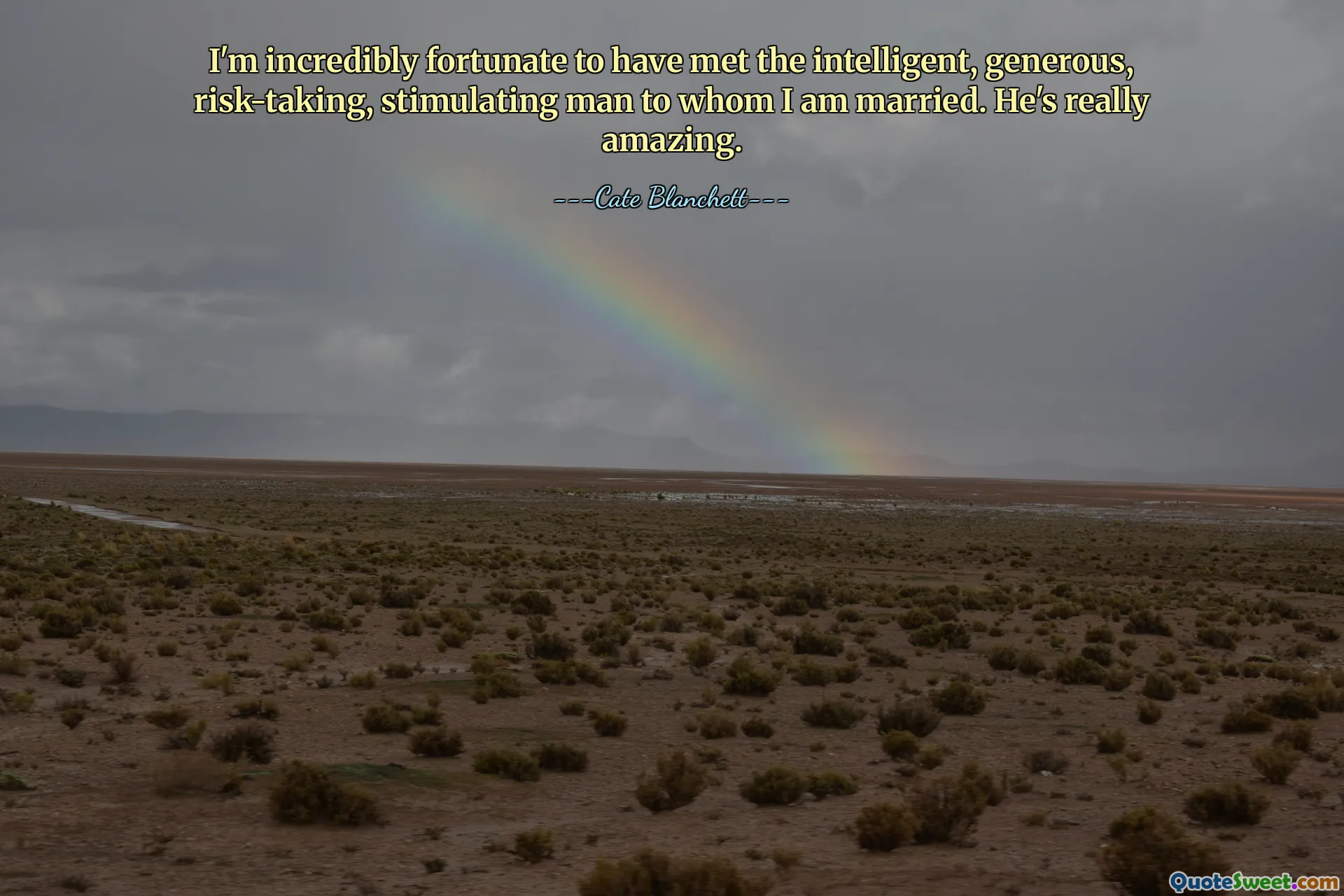 Tôi vô cùng may mắn khi gặp được người đàn ông thông minh, hào phóng, chấp nhận rủi ro và kích thích mà tôi đã kết hôn. Anh ấy thực sự tuyệt vời.