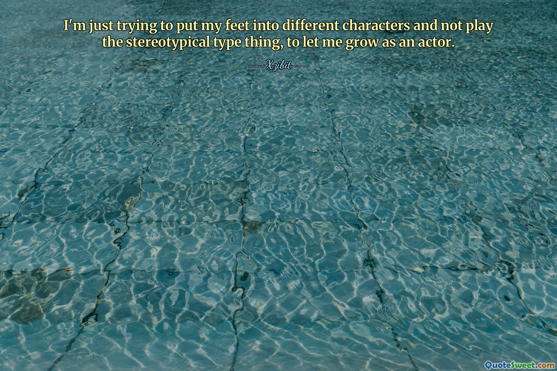 I'm just trying to put my feet into different characters and not play the stereotypical type thing, to let me grow as an actor.