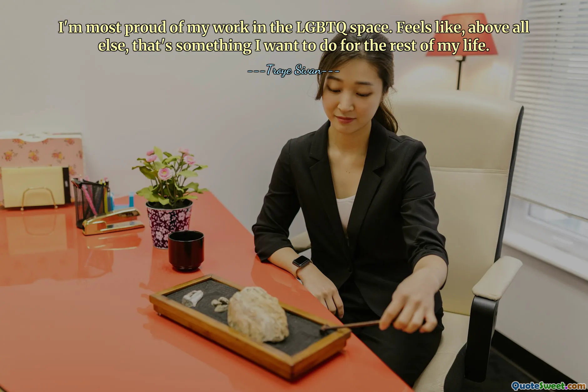 मुझे LGBTQ क्षेत्र में अपने काम पर सबसे अधिक गर्व है। ऐसा महसूस होता है कि, सबसे बढ़कर, यह कुछ ऐसा है जिसे मैं अपने शेष जीवन में करना चाहता हूँ।