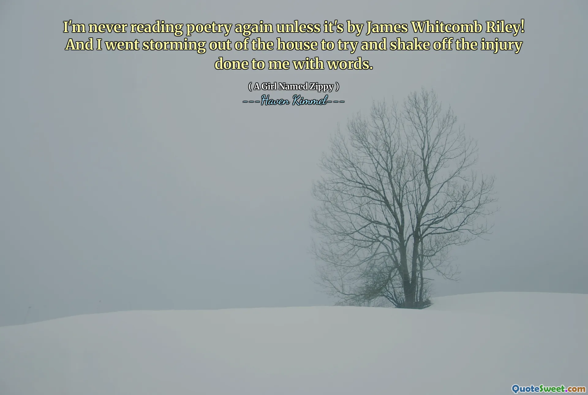 I'm never reading poetry again unless it's by James Whitcomb Riley! And I went storming out of the house to try and shake off the injury done to me with words.